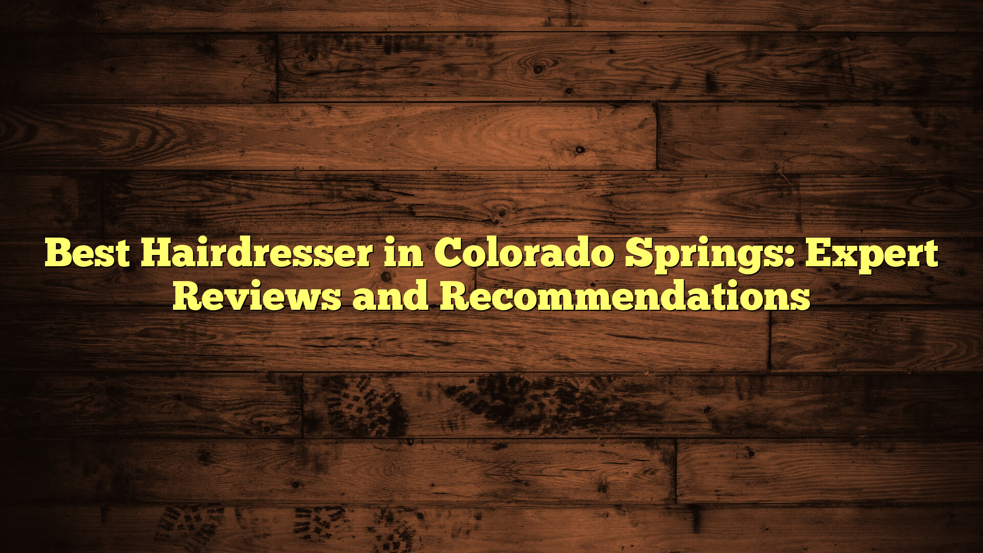 Best Hairdresser in Colorado Springs: Expert Reviews and Recommendations