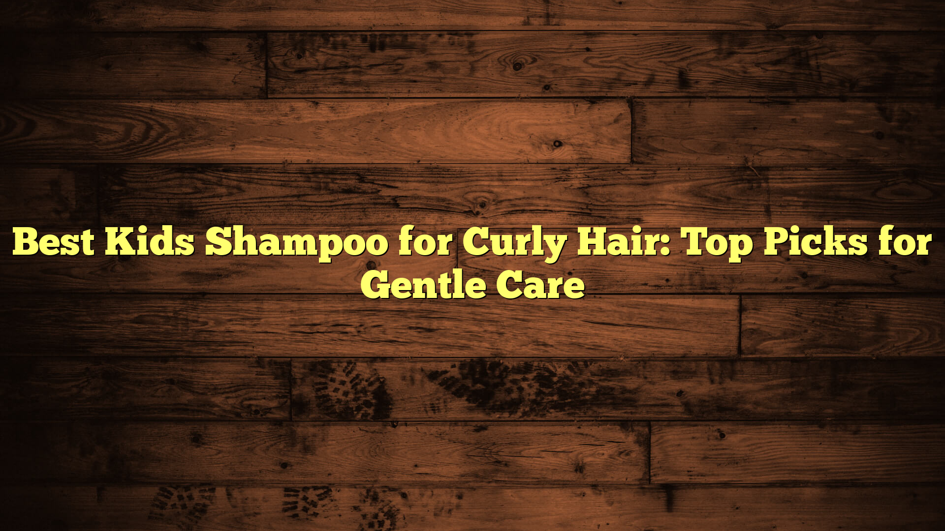 Best Kids Shampoo for Curly Hair: Top Picks for Gentle Care
