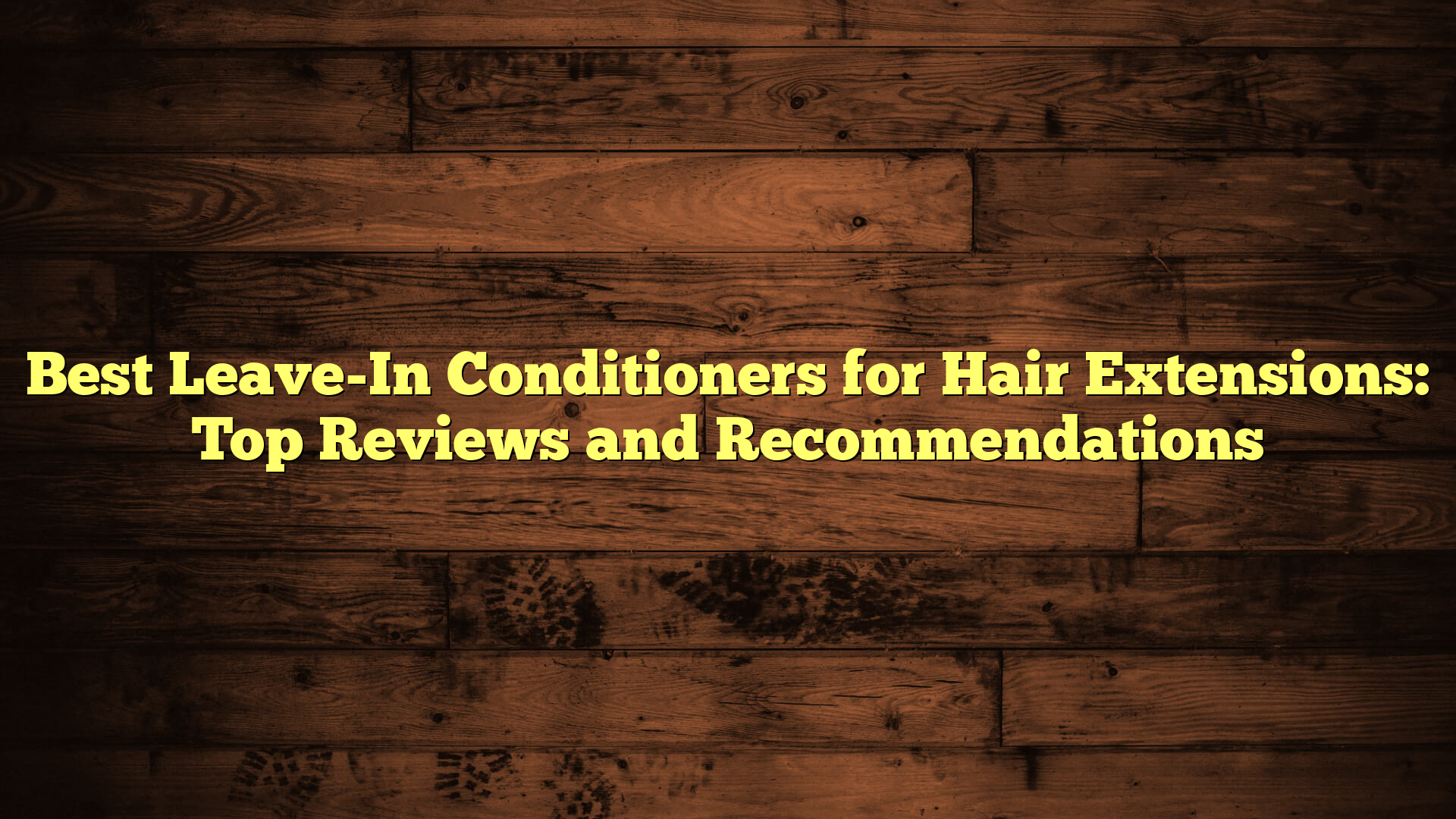 Best Leave-In Conditioners for Hair Extensions: Top Reviews and Recommendations