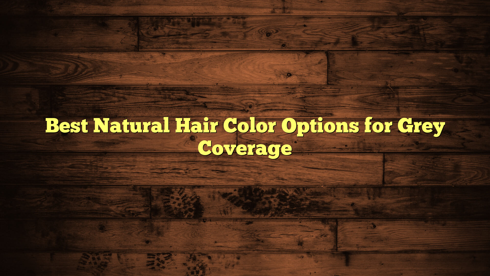 Best Natural Hair Color Options for Grey Coverage