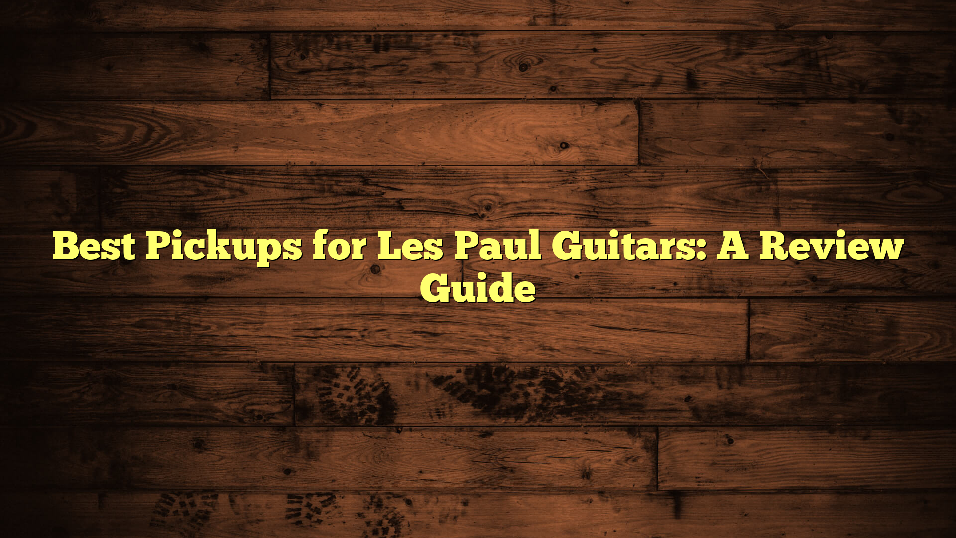Best Pickups for Les Paul Guitars: A Review Guide