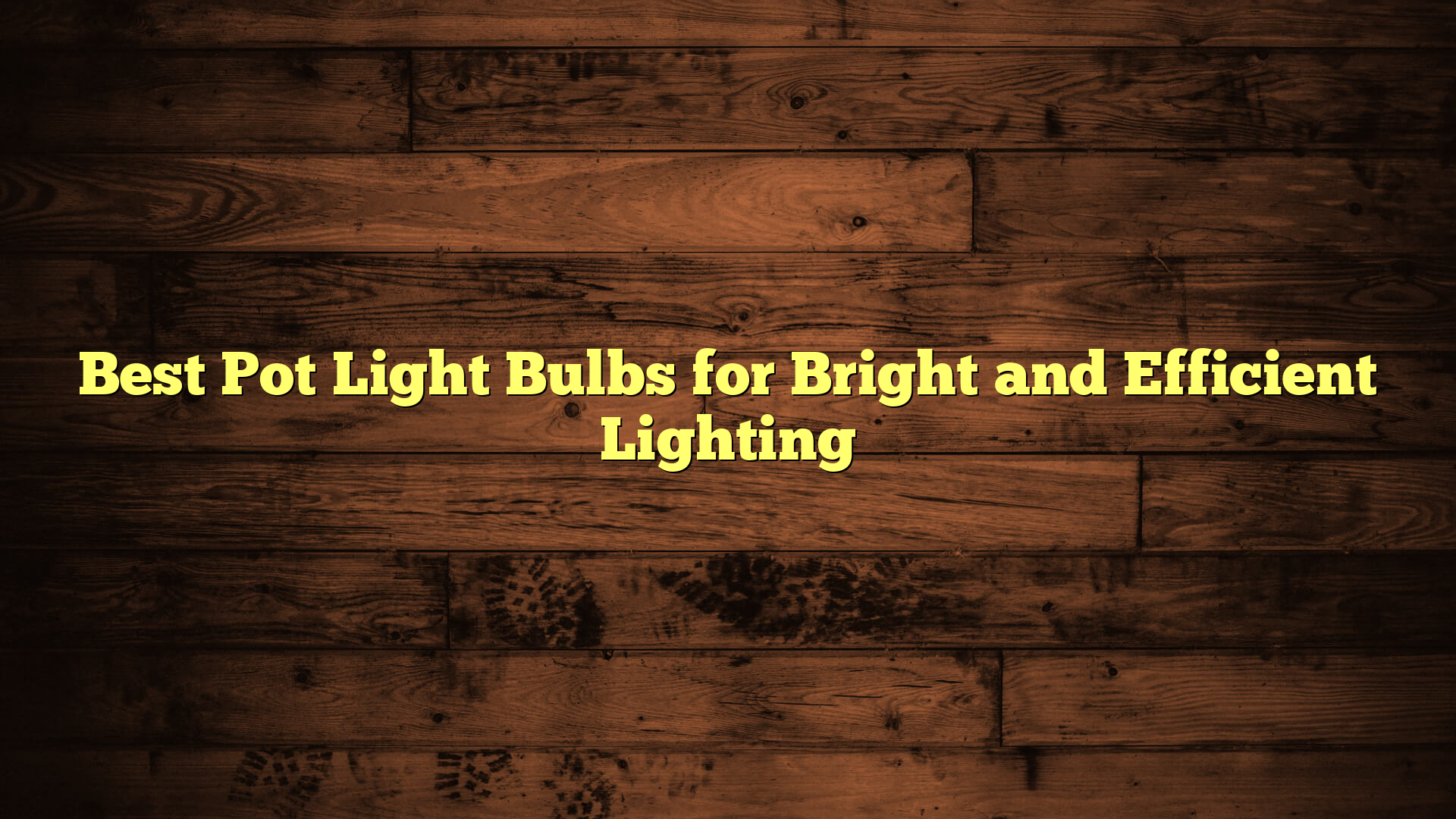 Best Pot Light Bulbs for Bright and Efficient Lighting