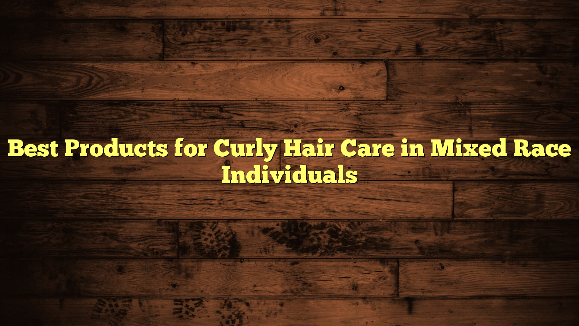 Best Products for Curly Hair Care in Mixed Race Individuals