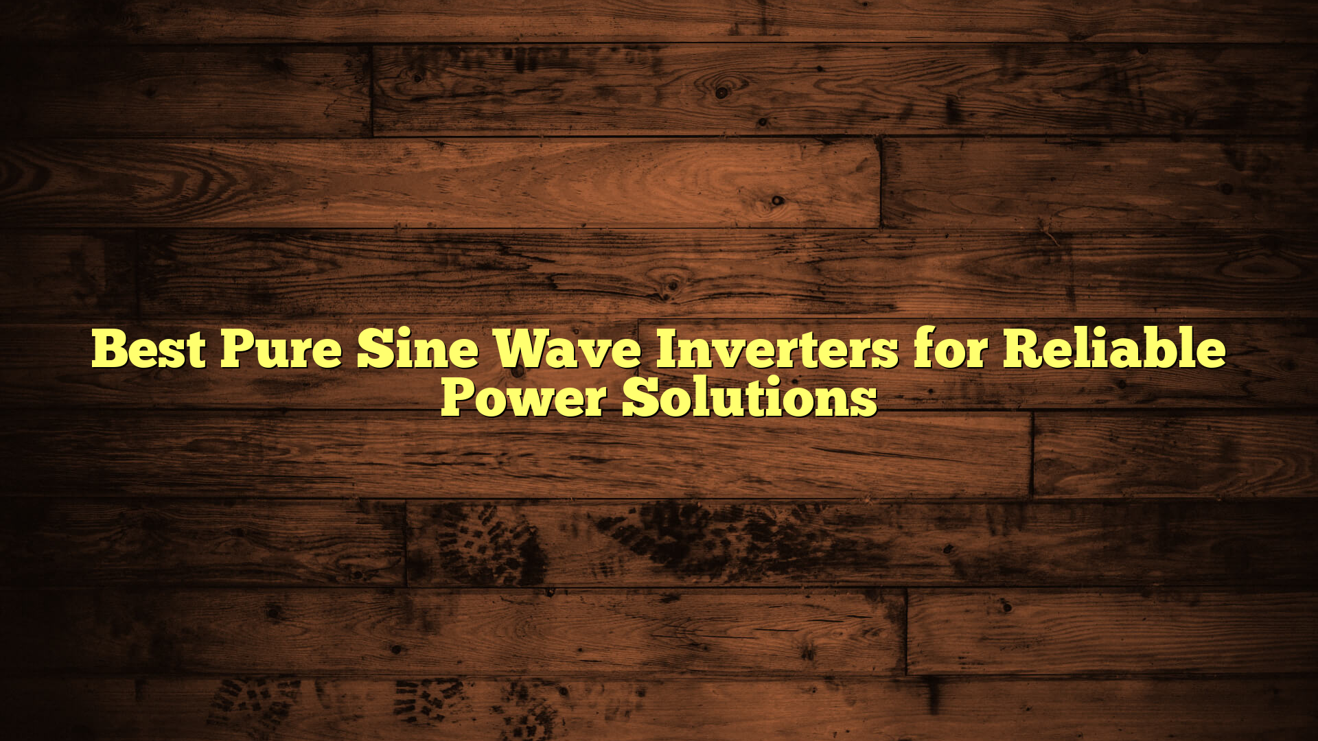 Best Pure Sine Wave Inverters for Reliable Power Solutions