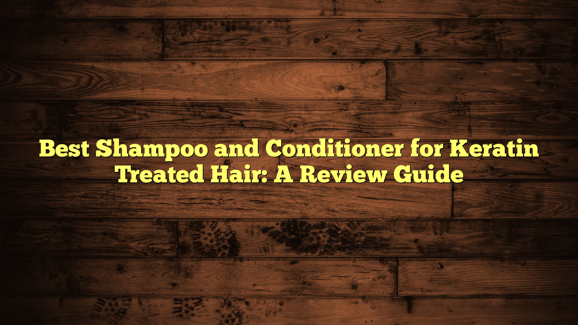 Best Shampoo and Conditioner for Keratin Treated Hair: A Review Guide