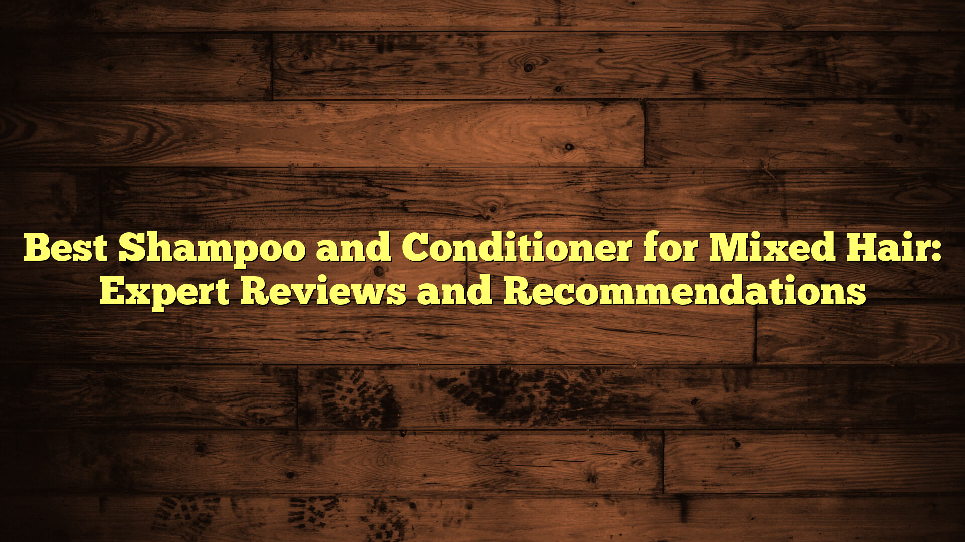 Best Shampoo and Conditioner for Mixed Hair: Expert Reviews and Recommendations