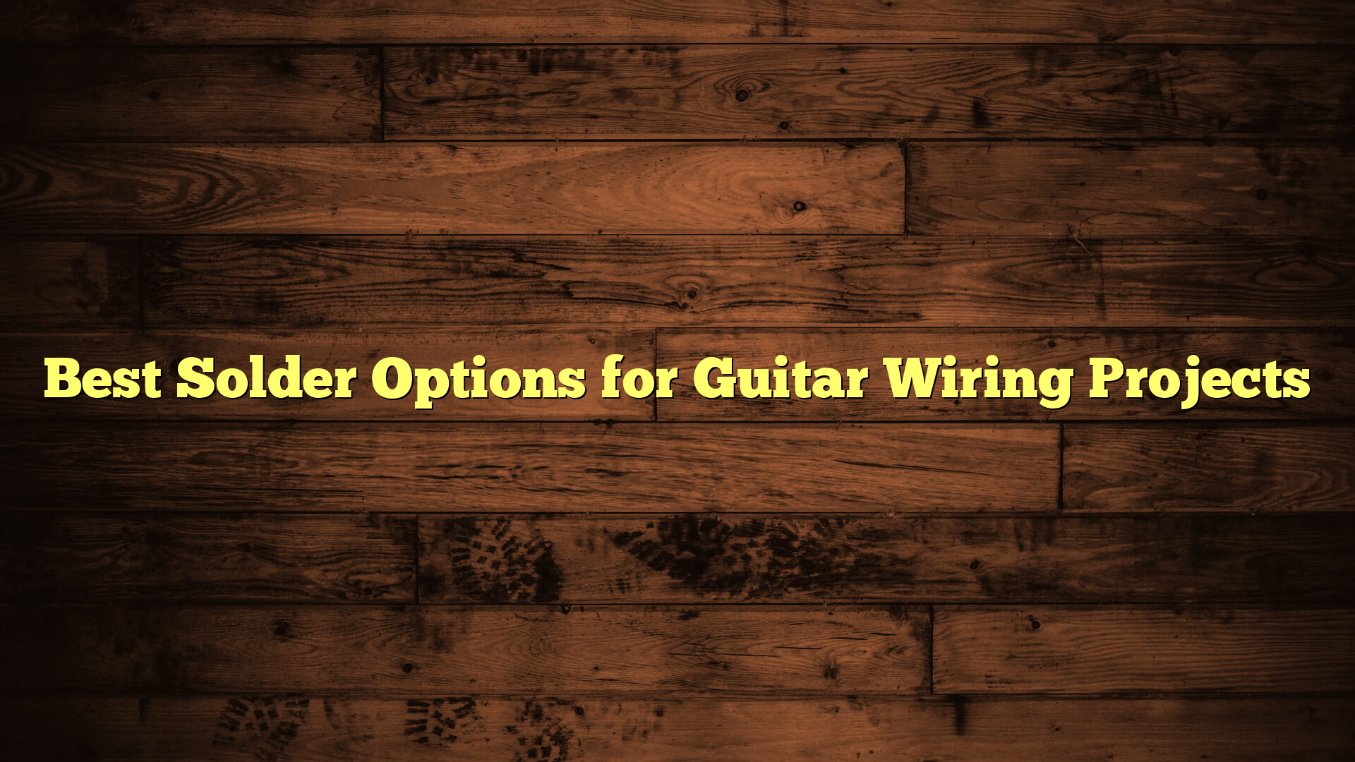 Best Solder Options for Guitar Wiring Projects