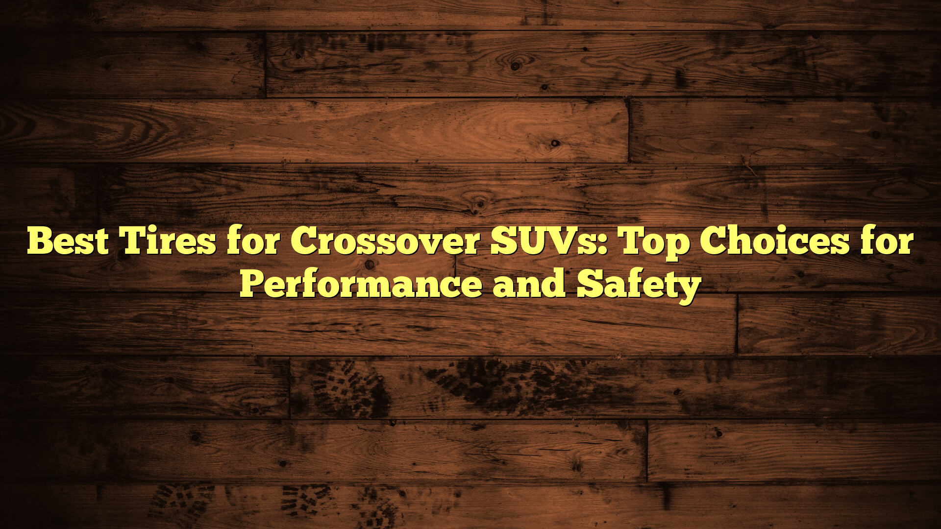 Best Tires for Crossover SUVs: Top Choices for Performance and Safety
