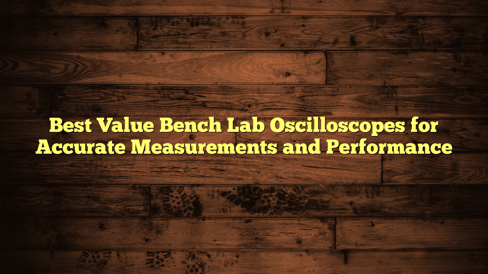 Best Value Bench Lab Oscilloscopes for Accurate Measurements and Performance