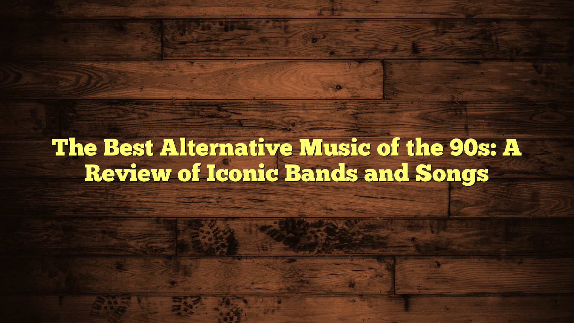 The Best Alternative Music of the 90s: A Review of Iconic Bands and Songs