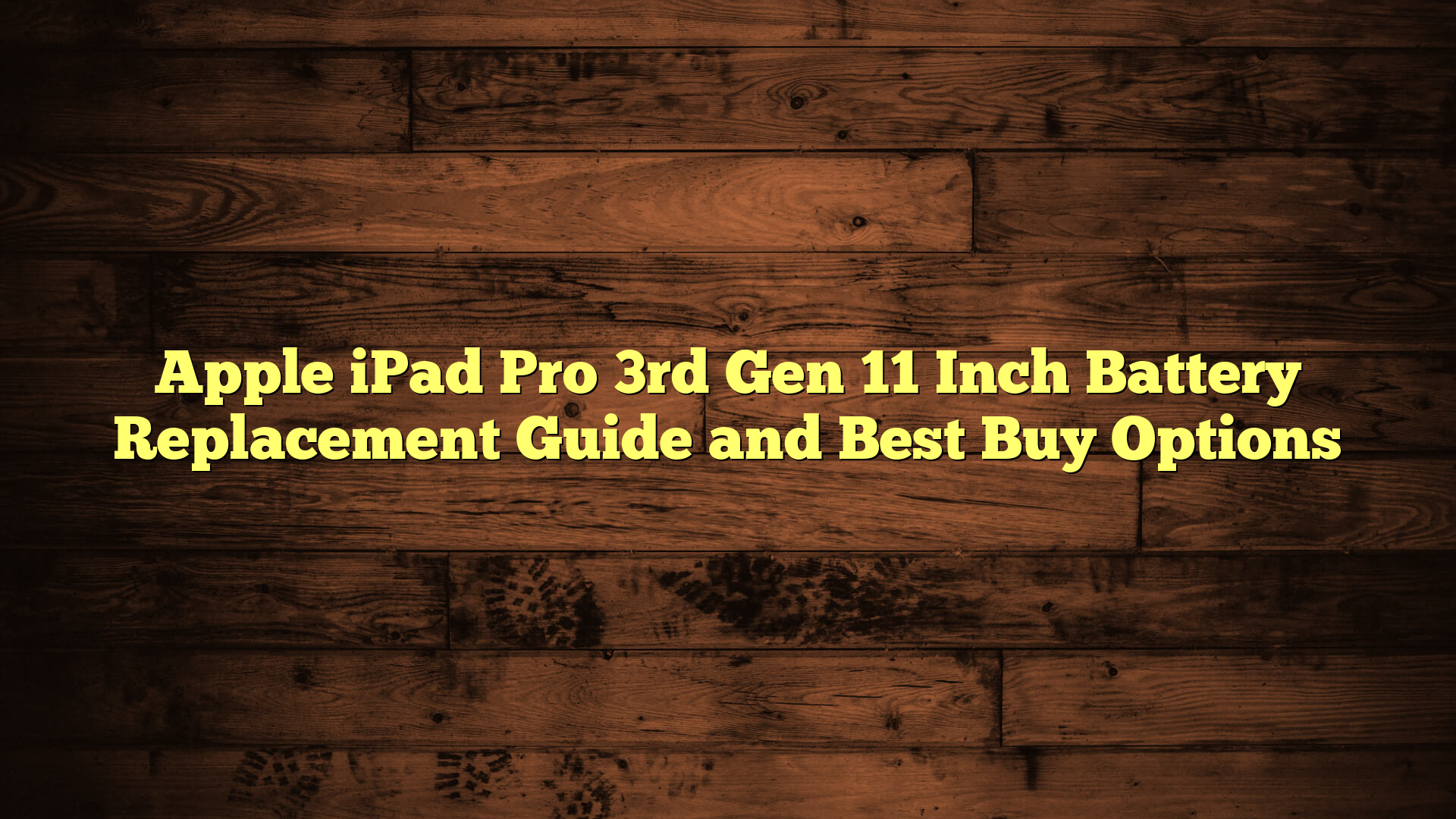 Apple iPad Pro 3rd Gen 11 Inch Battery Replacement Guide and Best Buy Options