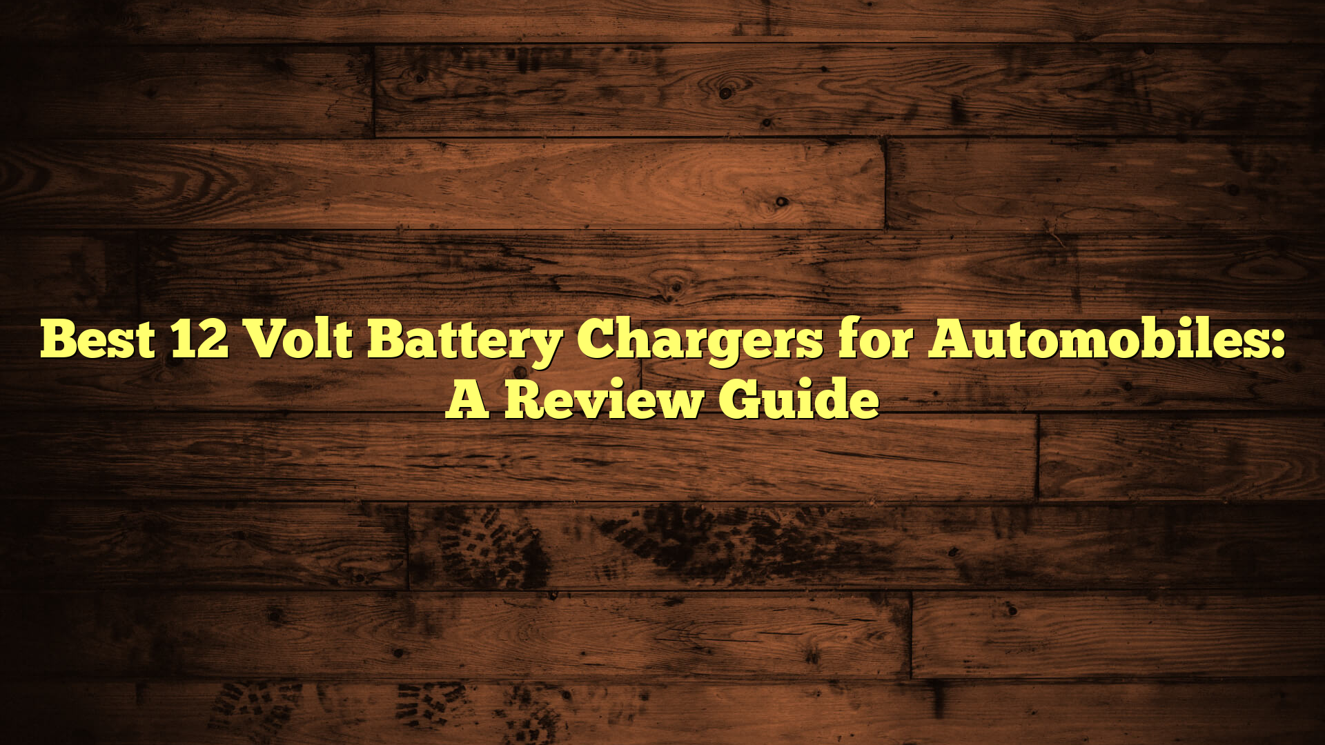 Best 12 Volt Battery Chargers for Automobiles: A Review Guide