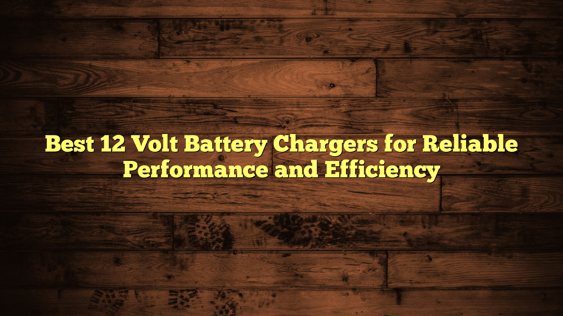 Best 12 Volt Battery Chargers for Reliable Performance and Efficiency