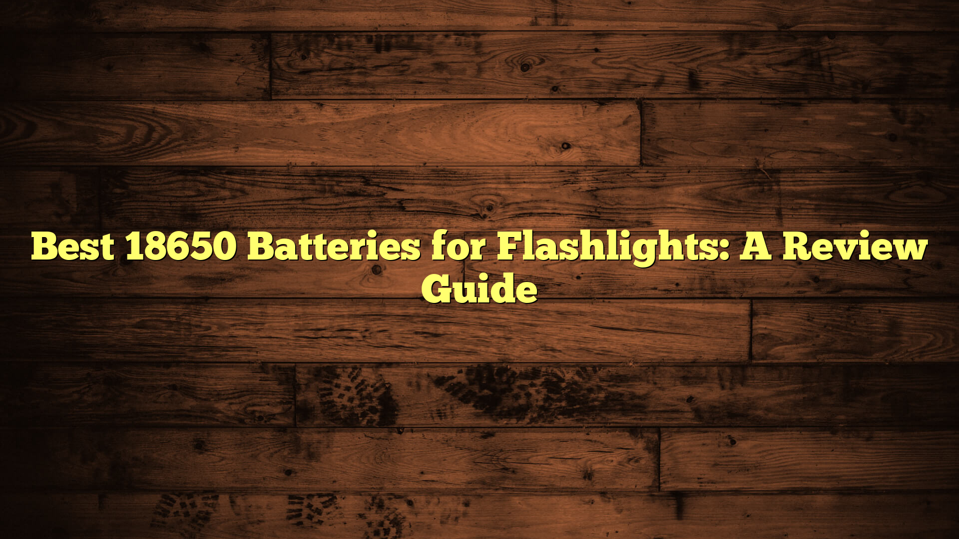 Best 18650 Batteries for Flashlights: A Review Guide