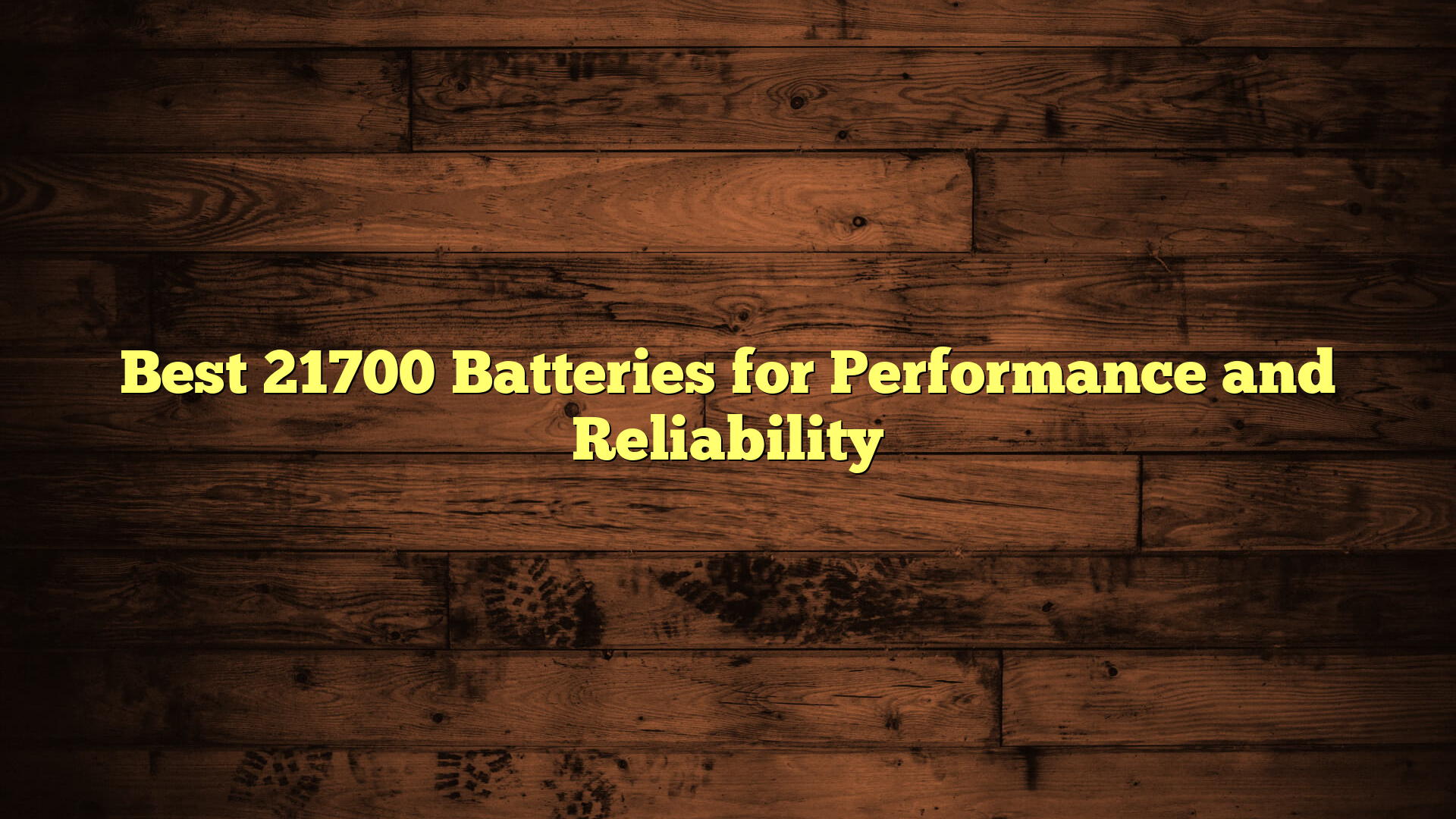 Best 21700 Batteries for Performance and Reliability