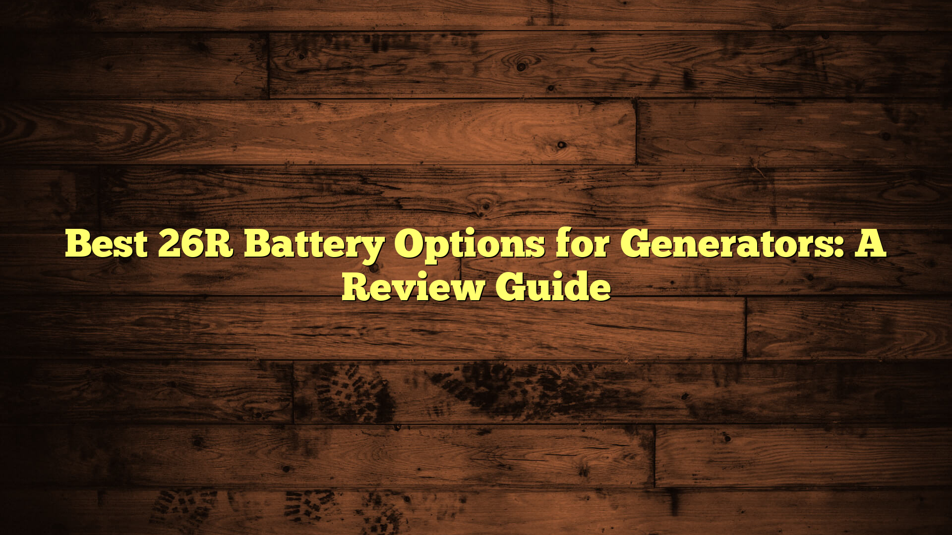 Best 26R Battery Options for Generators: A Review Guide