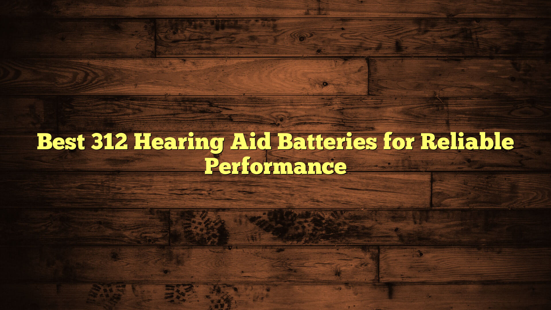 Best 312 Hearing Aid Batteries for Reliable Performance