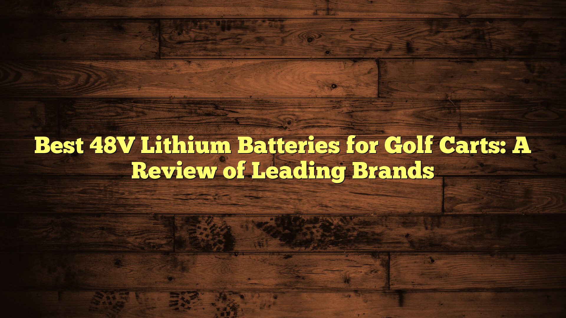 Best 48V Lithium Batteries for Golf Carts: A Review of Leading Brands