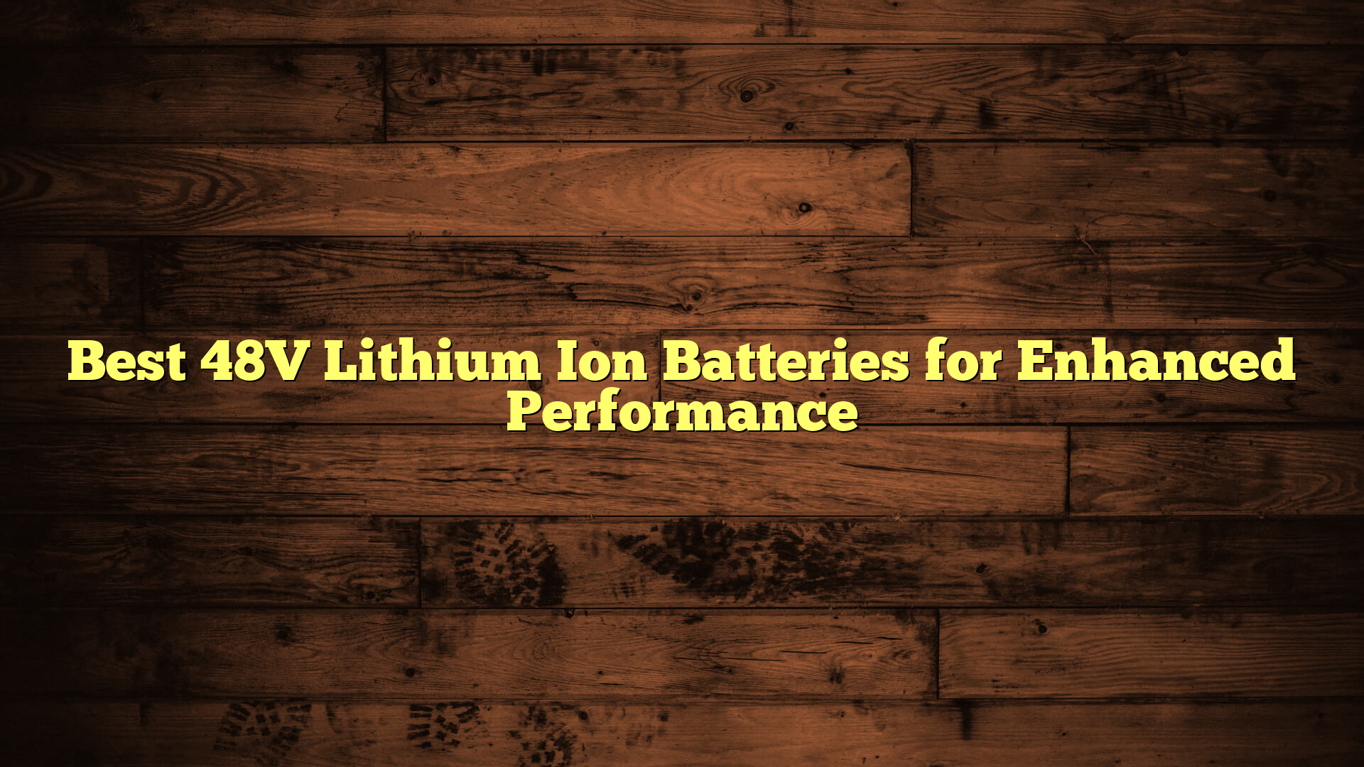 Best 48V Lithium Ion Batteries for Enhanced Performance