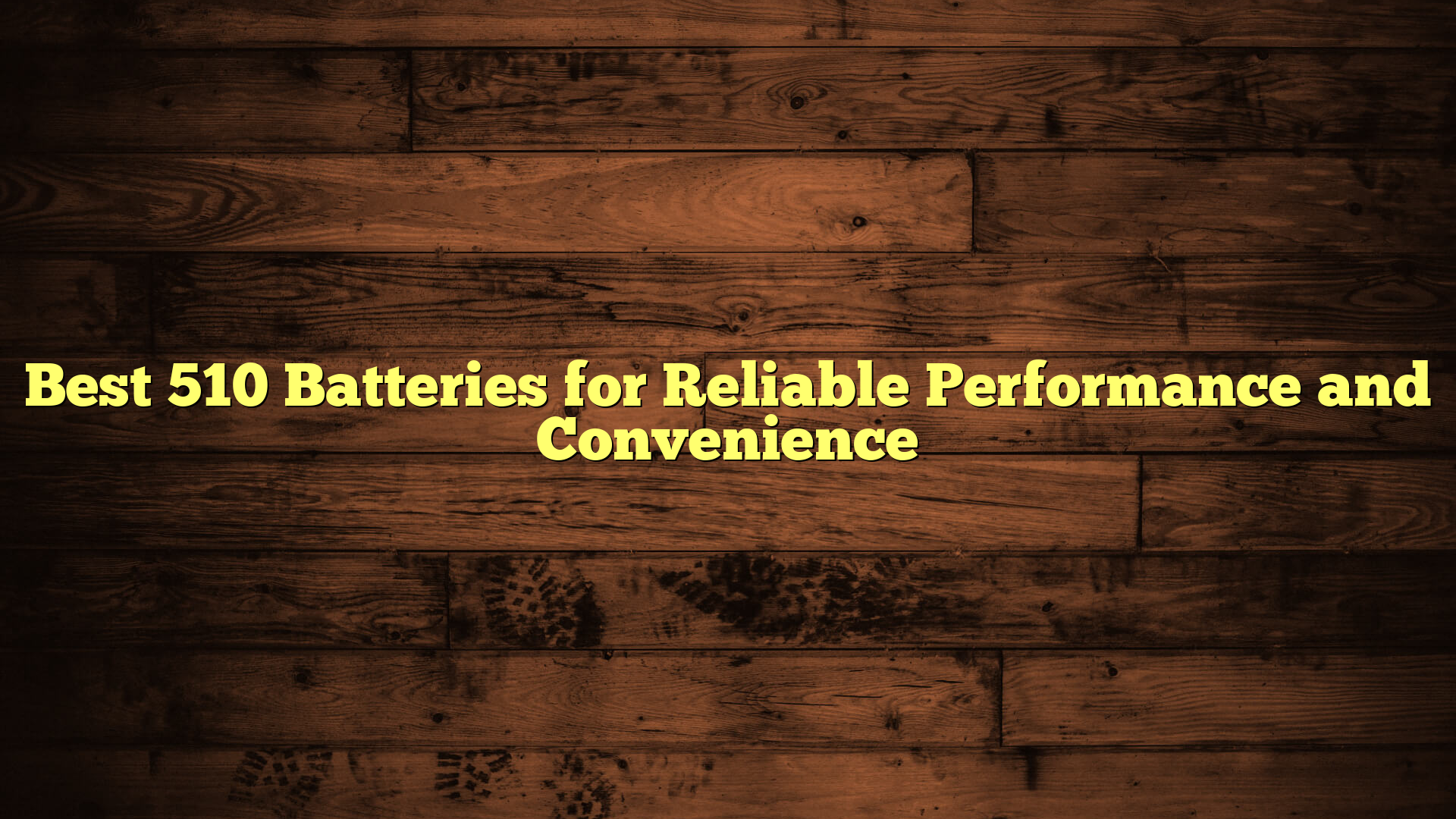 Best 510 Batteries for Reliable Performance and Convenience