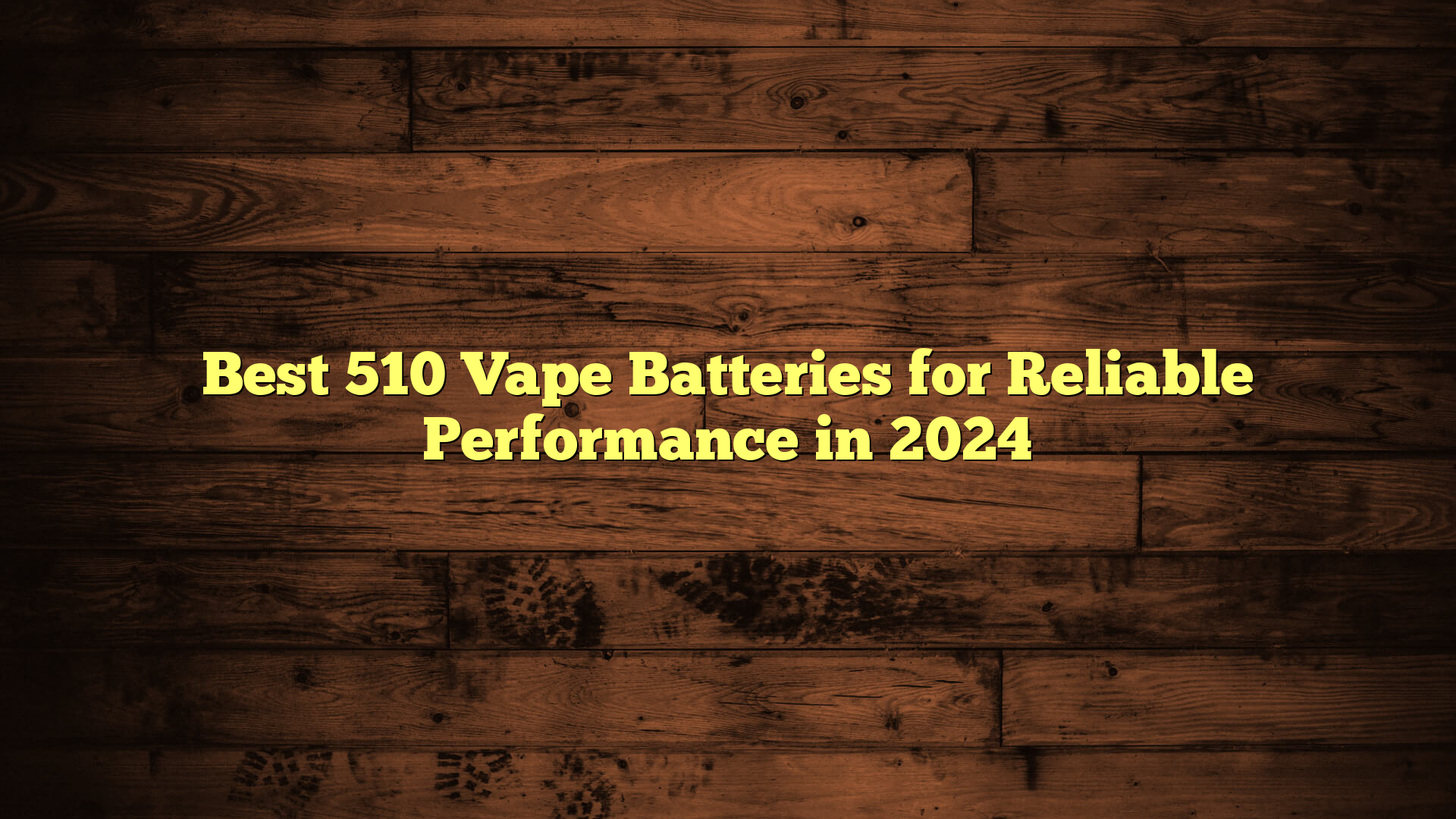 Best 510 Vape Batteries for Reliable Performance in 2024