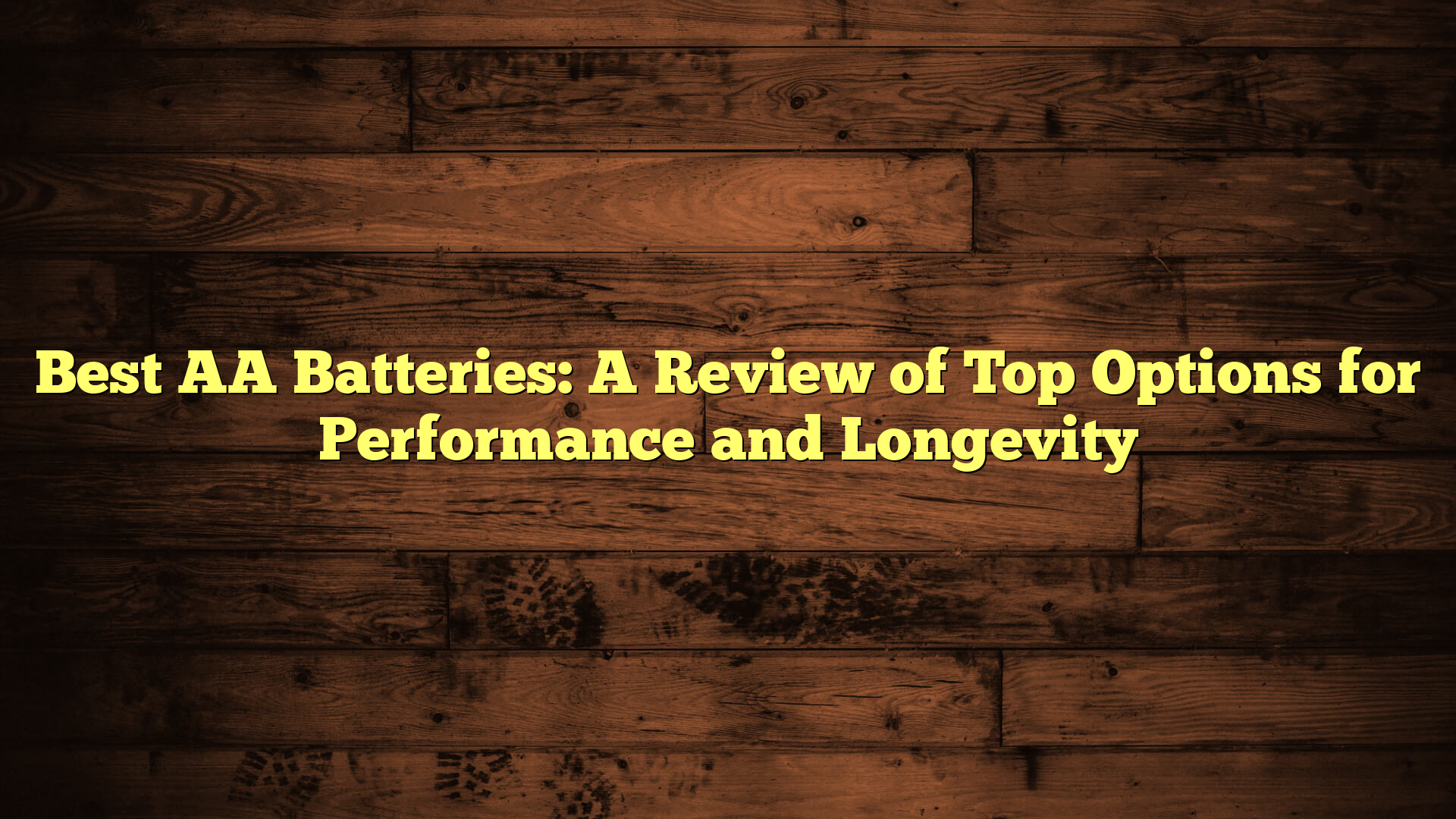 Best AA Batteries: A Review of Top Options for Performance and Longevity