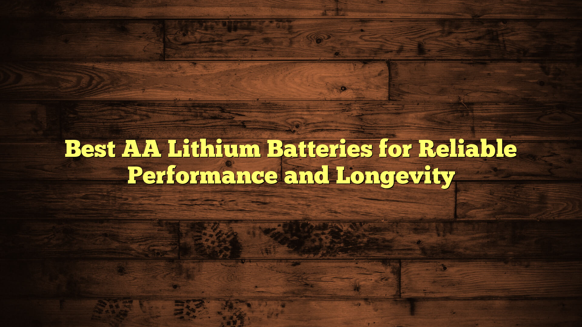 Best AA Lithium Batteries for Reliable Performance and Longevity