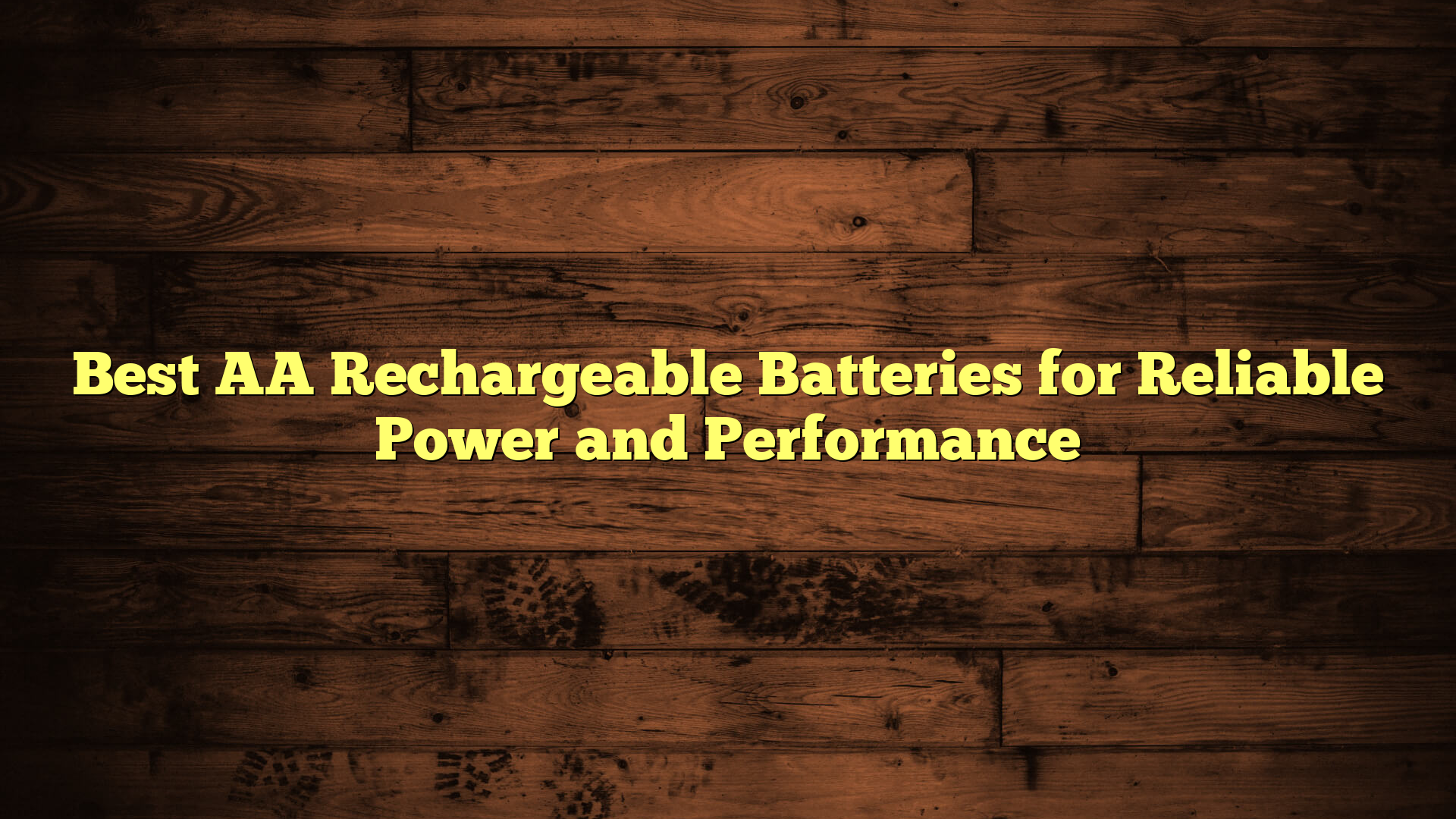 Best AA Rechargeable Batteries for Reliable Power and Performance