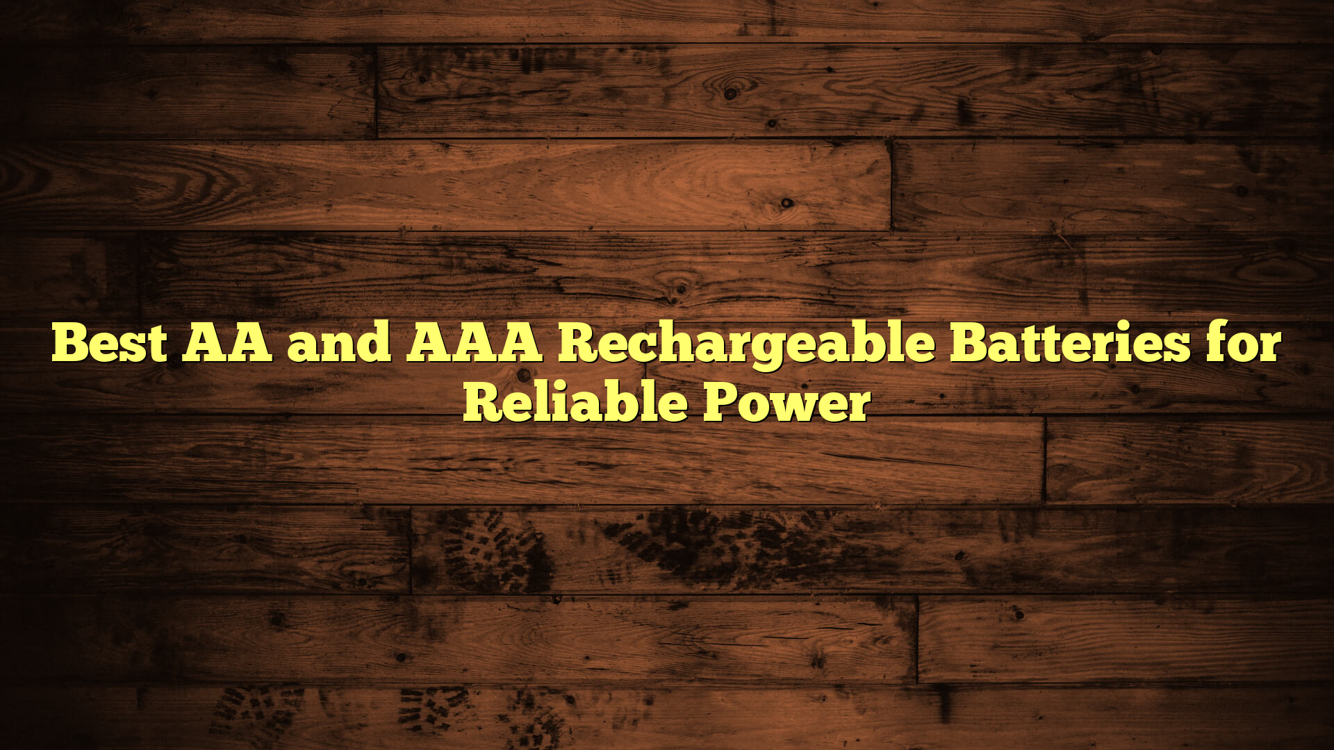Best AA and AAA Rechargeable Batteries for Reliable Power