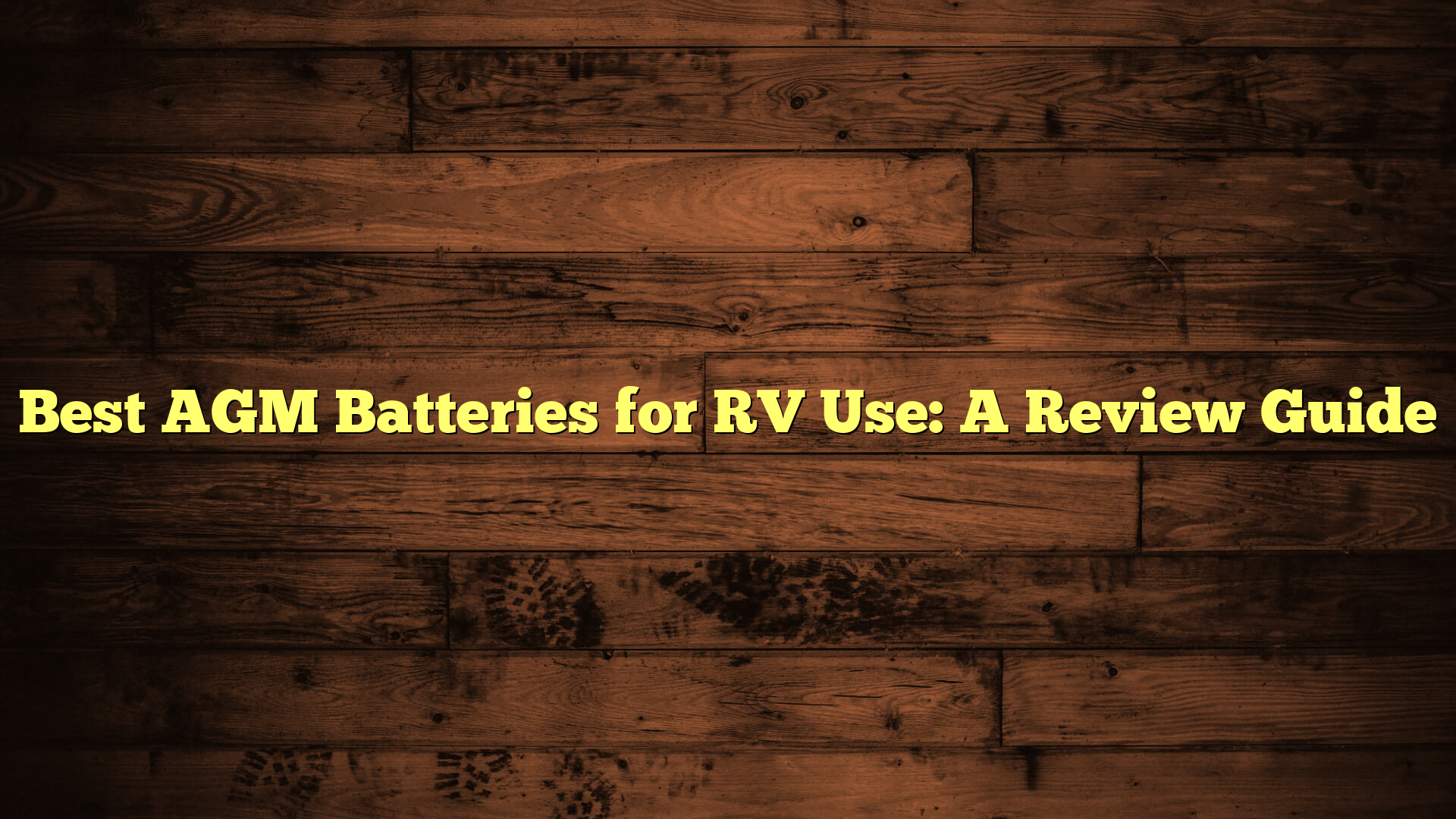 Best AGM Batteries for RV Use: A Review Guide