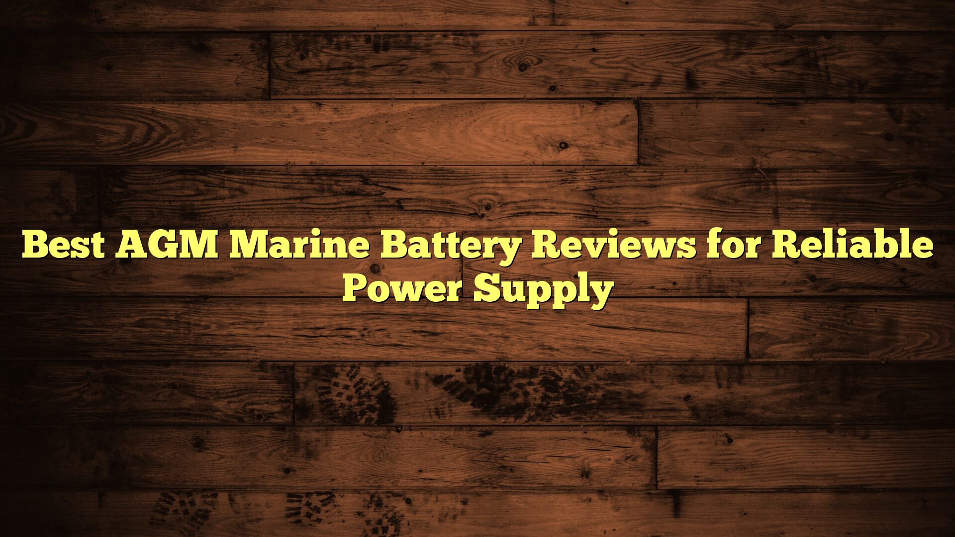 Best AGM Marine Battery Reviews for Reliable Power Supply