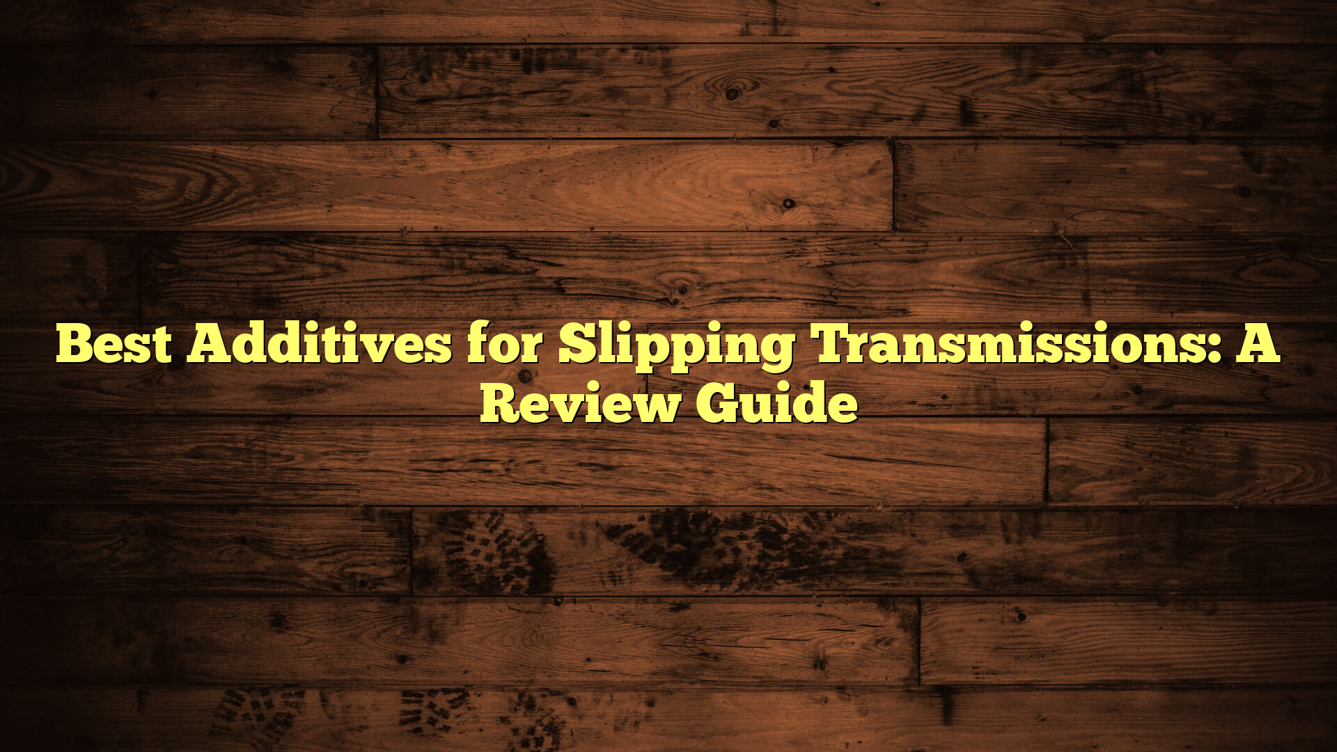 Best Additives for Slipping Transmissions: A Review Guide