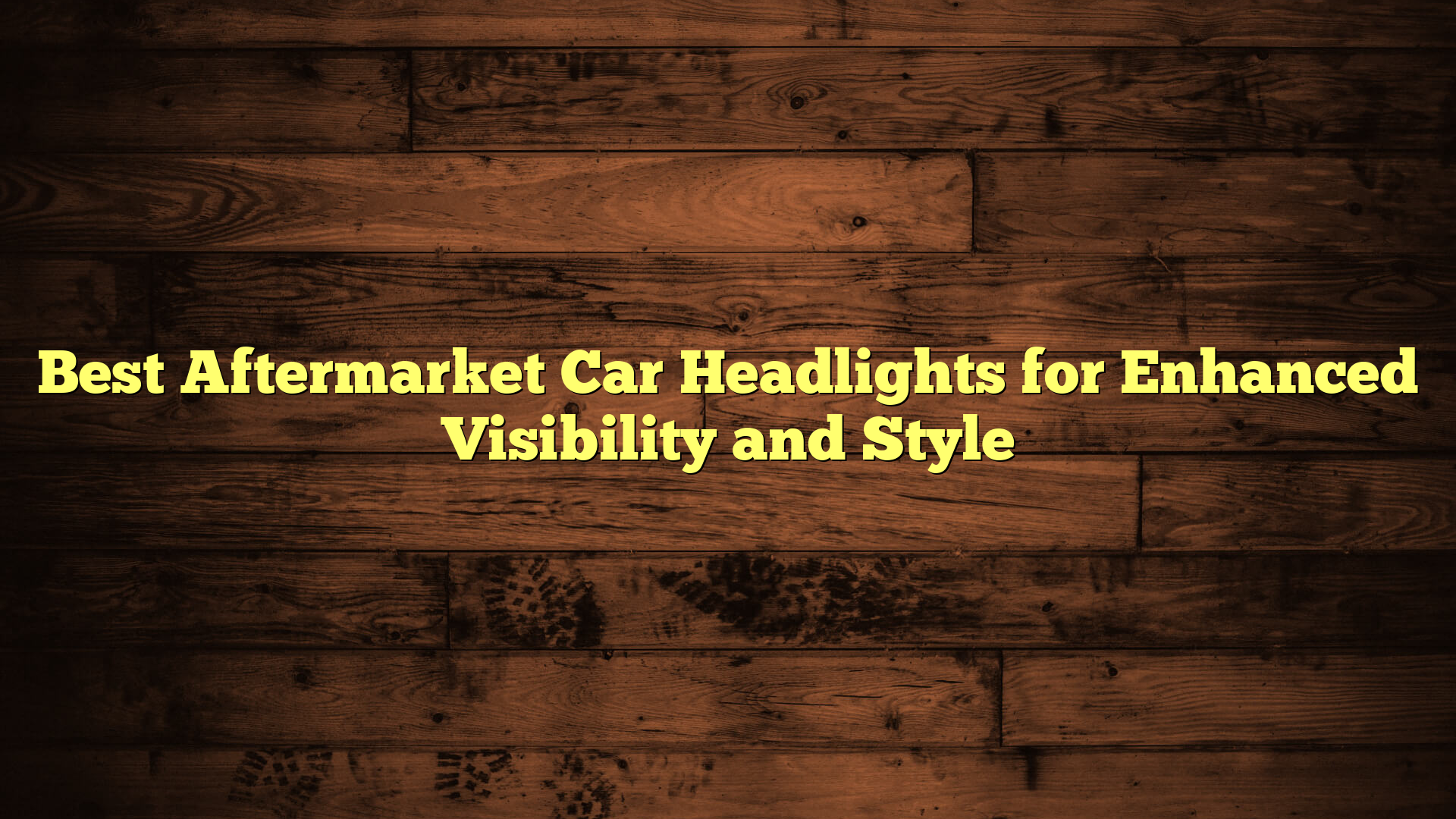 Best Aftermarket Car Headlights for Enhanced Visibility and Style