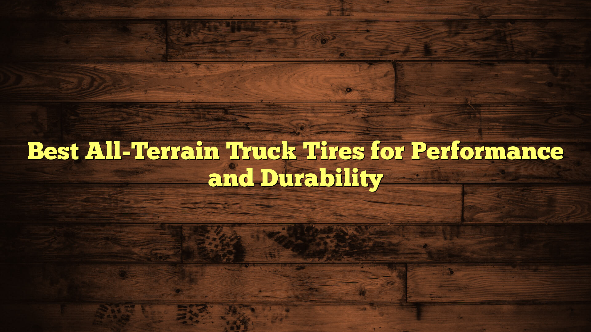 Best All-Terrain Truck Tires for Performance and Durability