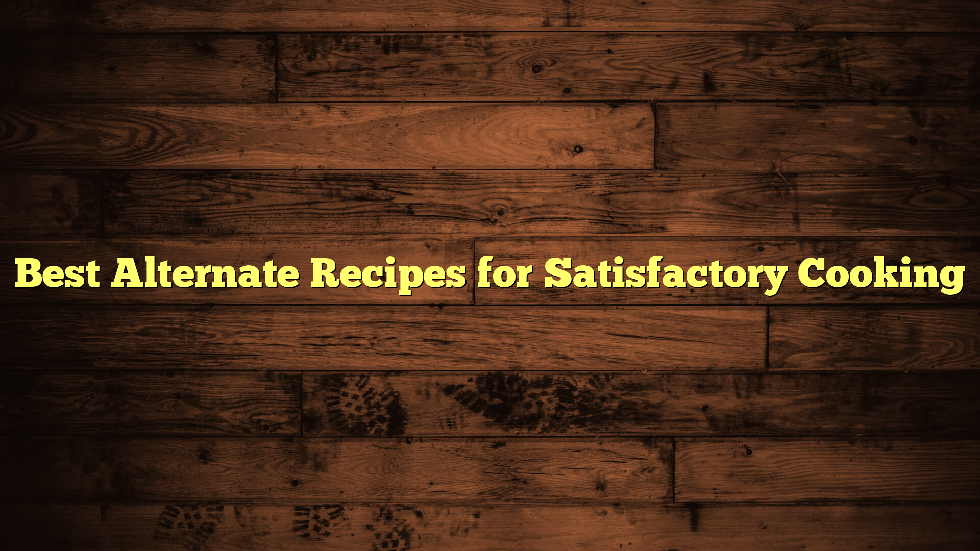 Best Alternate Recipes for Satisfactory Cooking