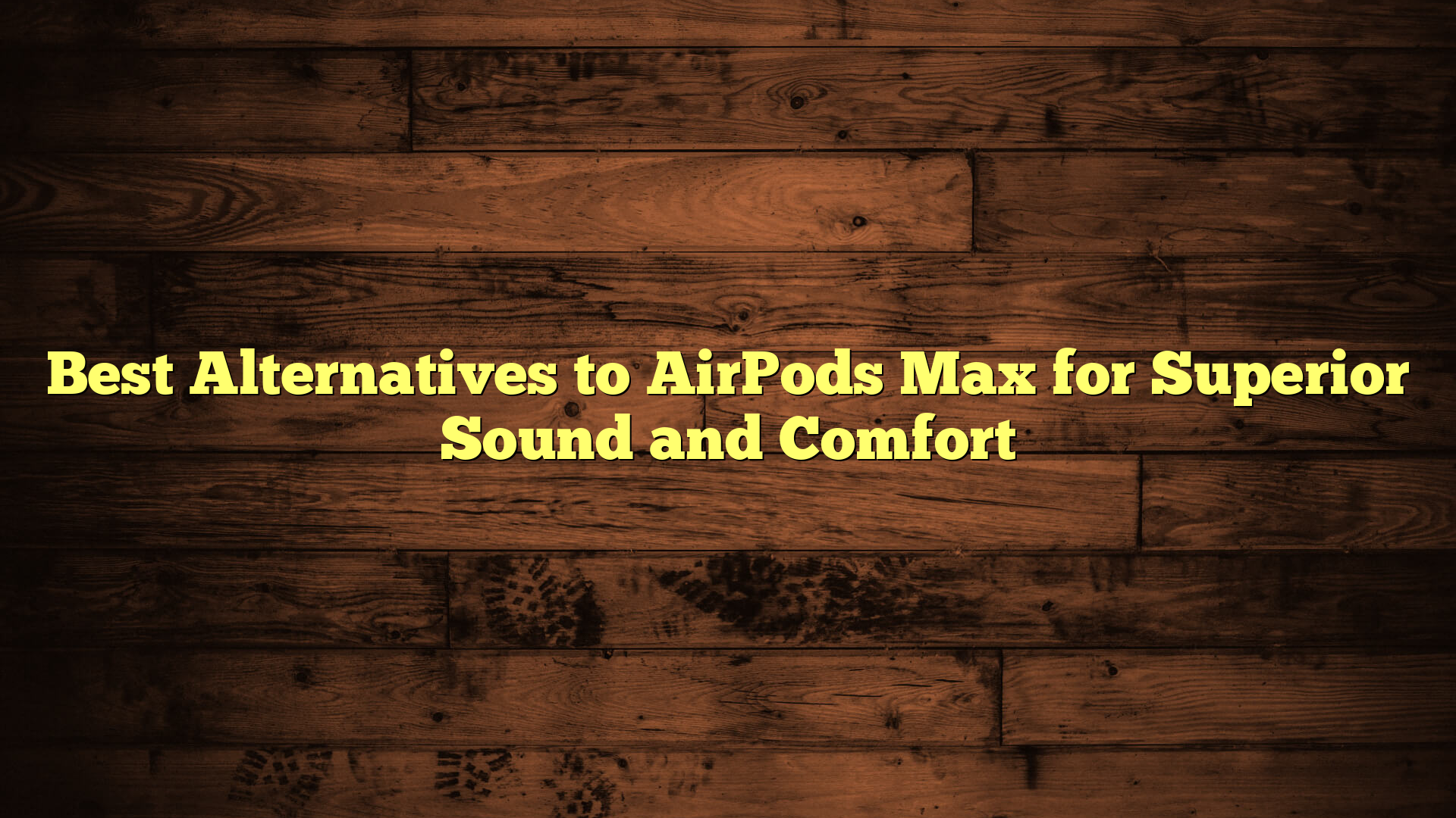 Best Alternatives to AirPods Max for Superior Sound and Comfort