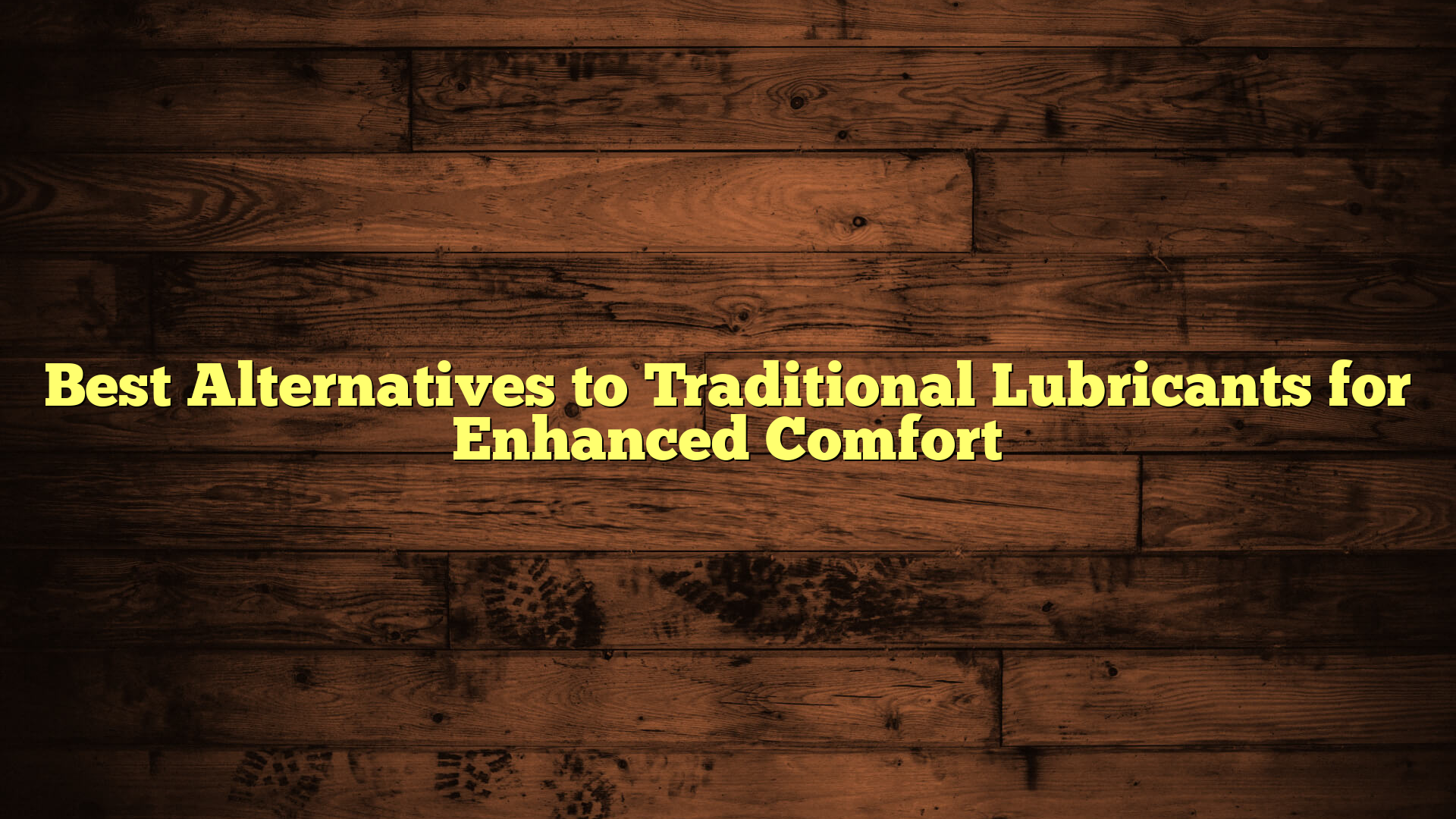 Best Alternatives to Traditional Lubricants for Enhanced Comfort