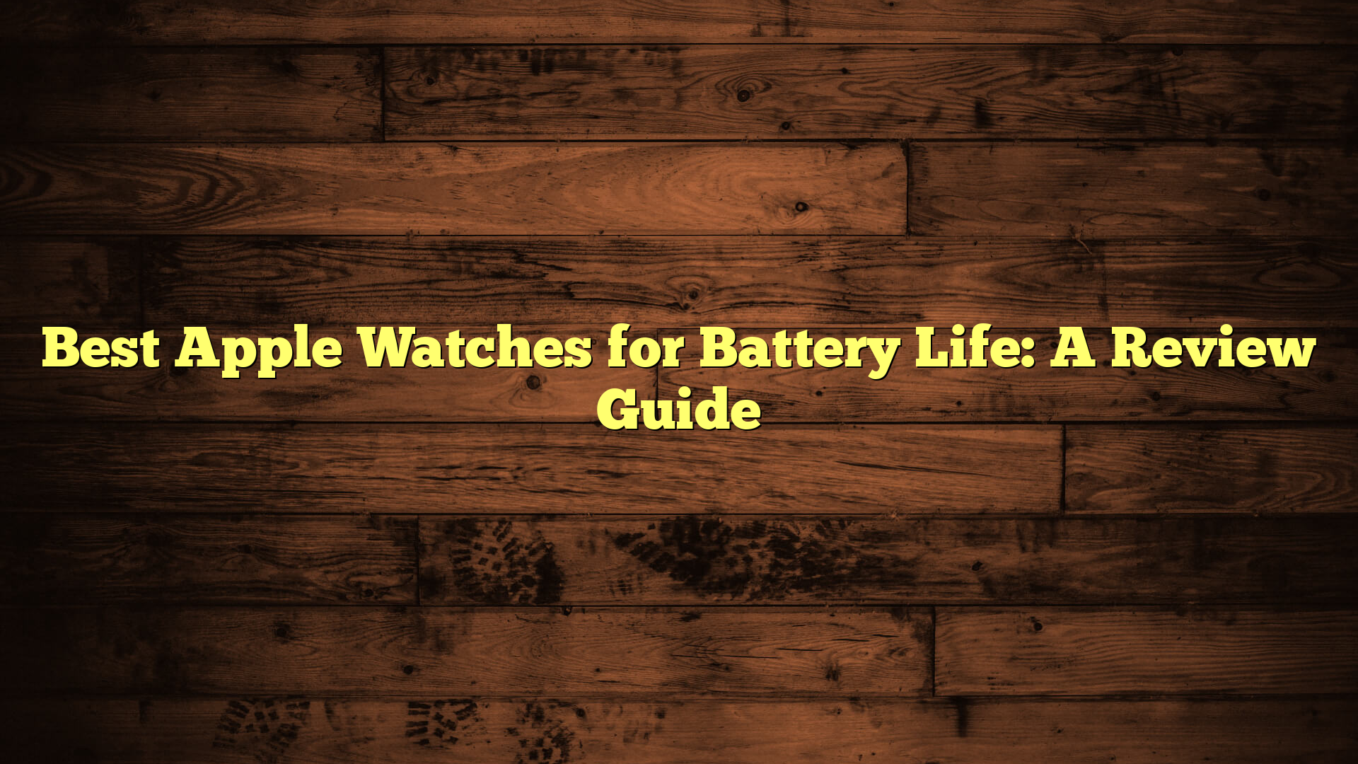 Best Apple Watches for Battery Life: A Review Guide