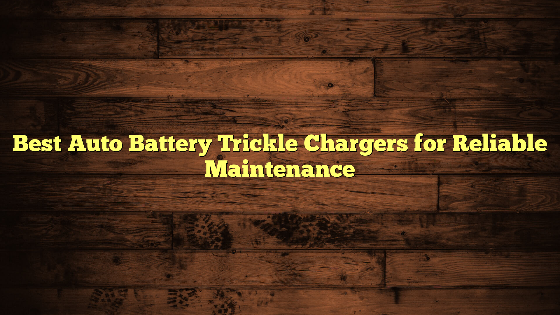 Best Auto Battery Trickle Chargers for Reliable Maintenance