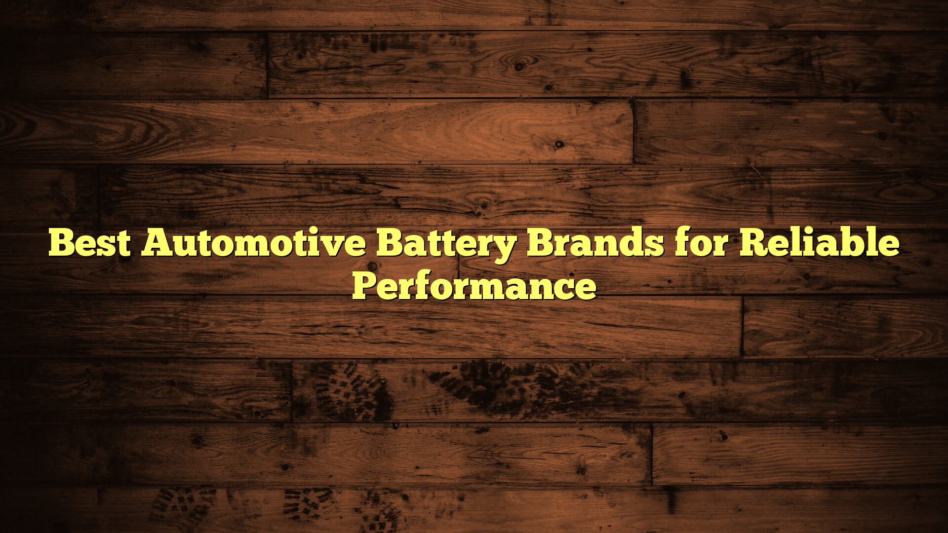 Best Automotive Battery Brands for Reliable Performance