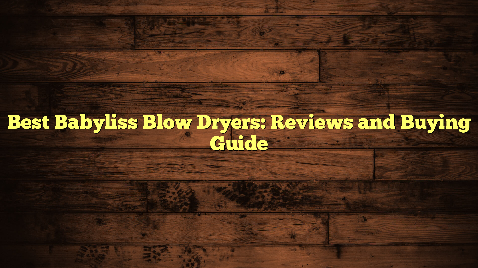 Best Babyliss Blow Dryers: Reviews and Buying Guide