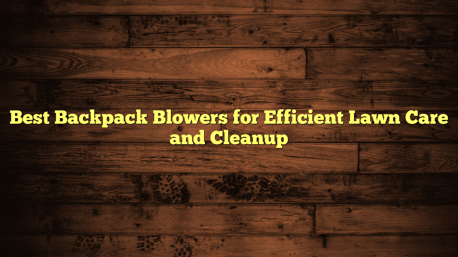 Best Backpack Blowers for Efficient Lawn Care and Cleanup