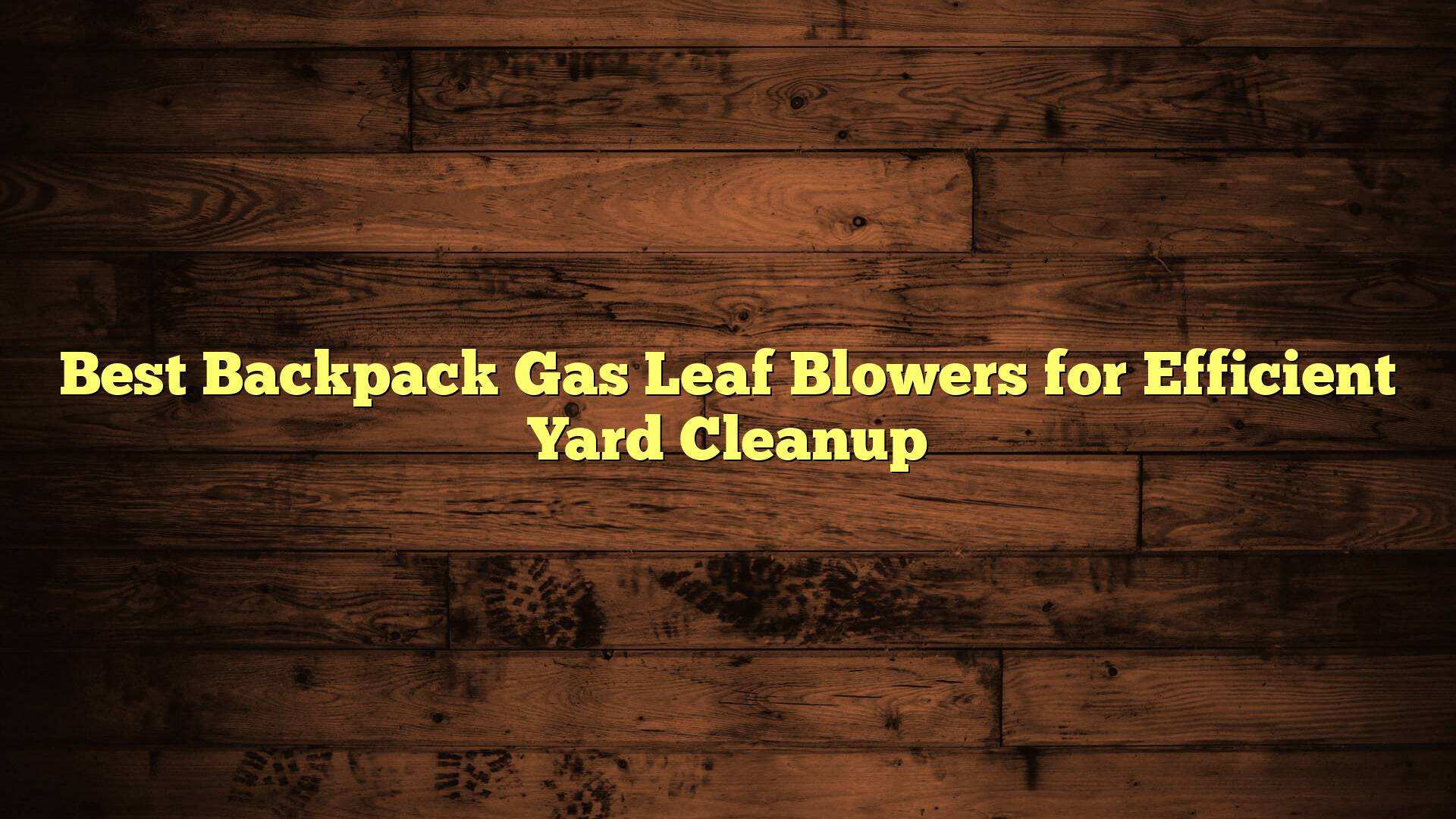 Best Backpack Gas Leaf Blowers for Efficient Yard Cleanup