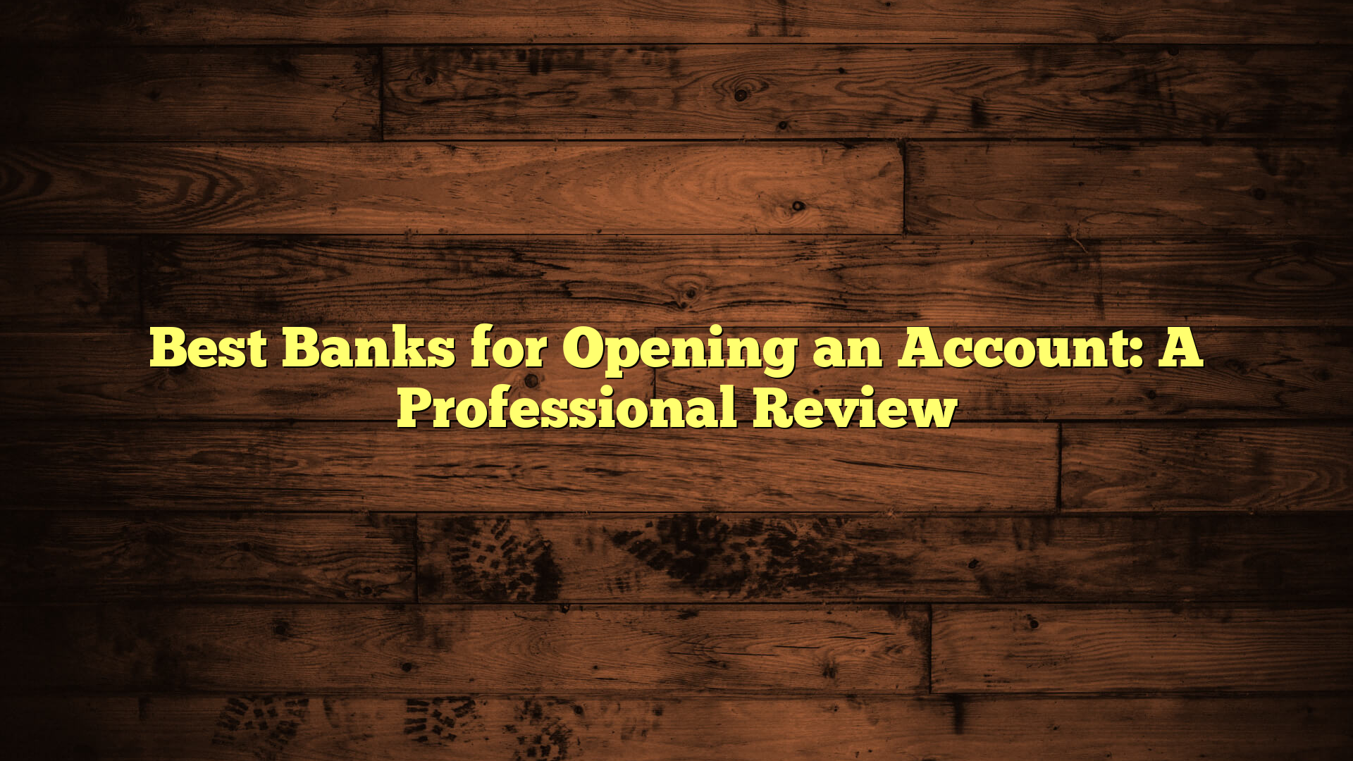 Best Banks for Opening an Account: A Professional Review