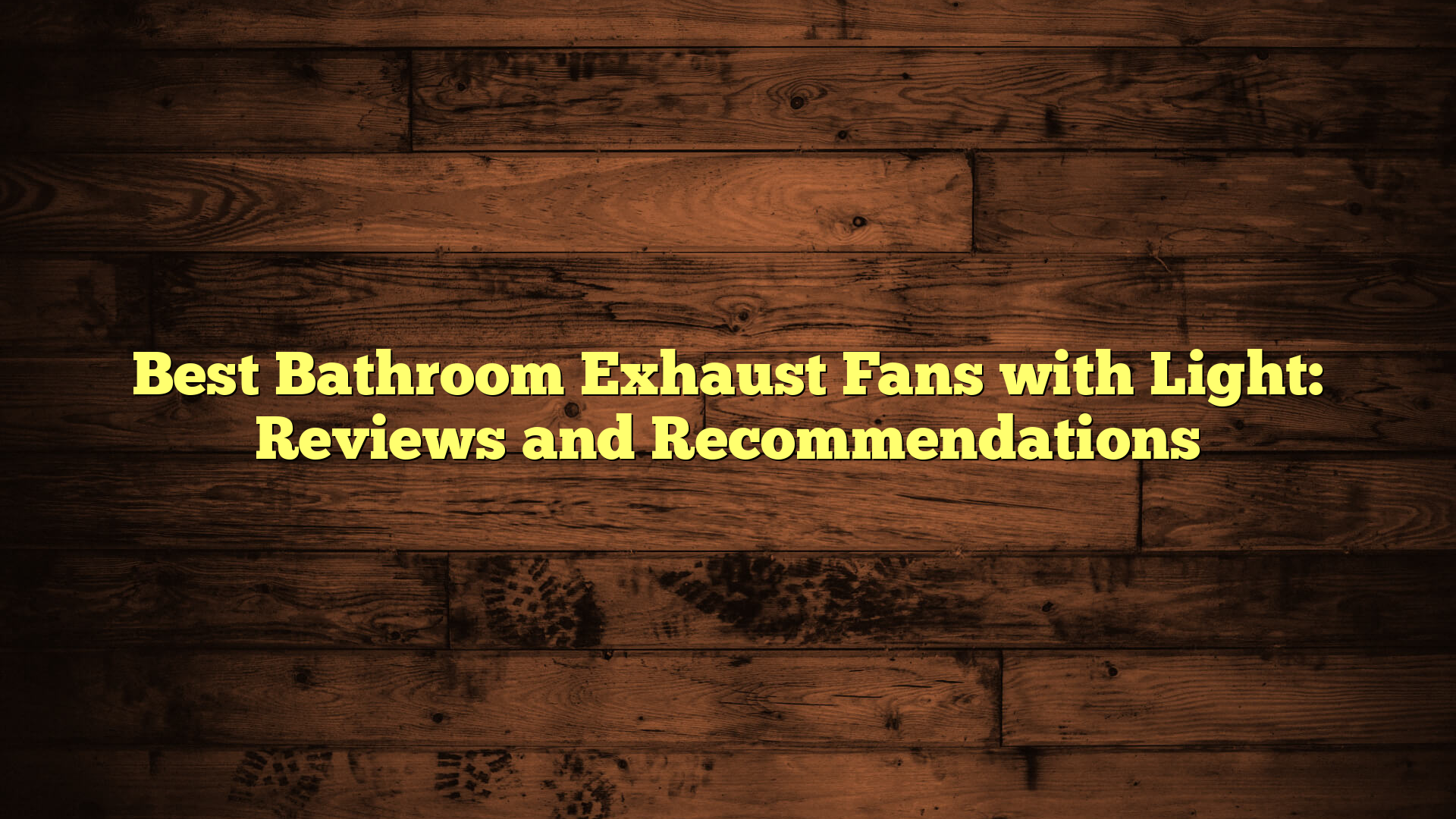 Best Bathroom Exhaust Fans with Light: Reviews and Recommendations