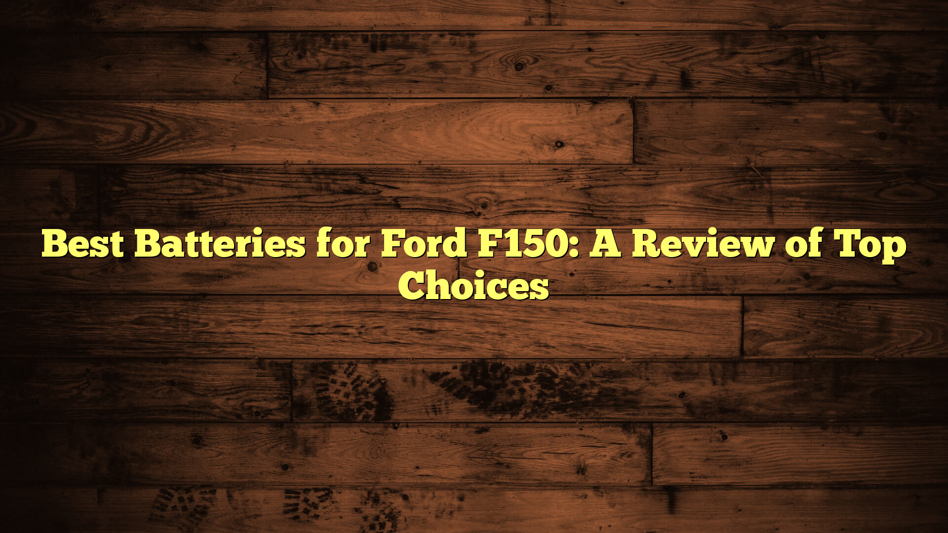 Best Batteries for Ford F150: A Review of Top Choices