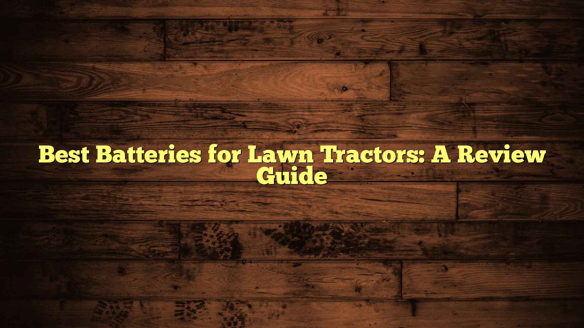 Best Batteries for Lawn Tractors: A Review Guide