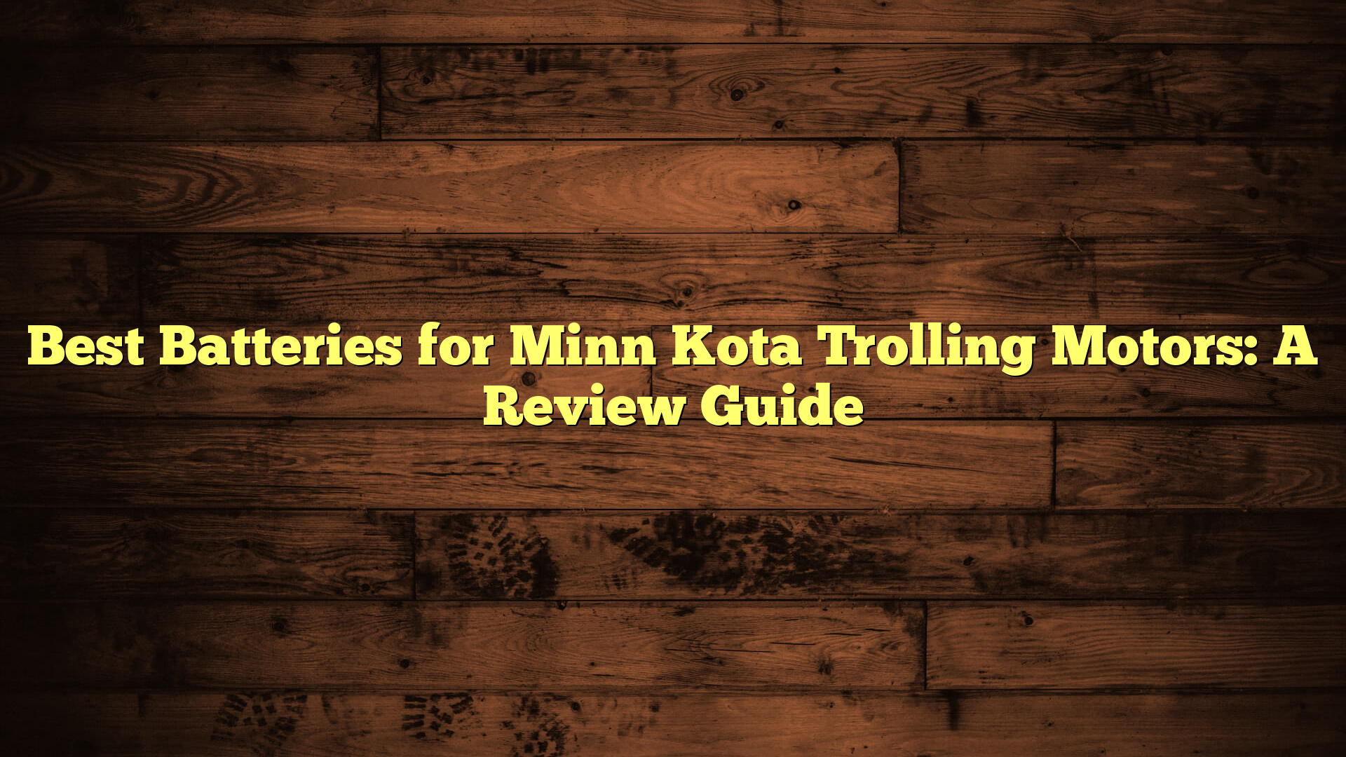 Best Batteries for Minn Kota Trolling Motors: A Review Guide