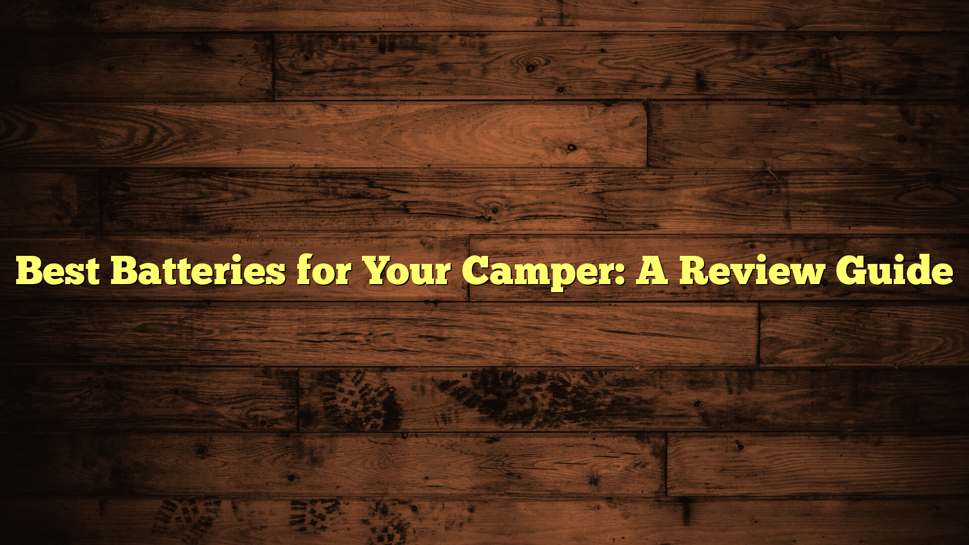 Best Batteries for Your Camper: A Review Guide