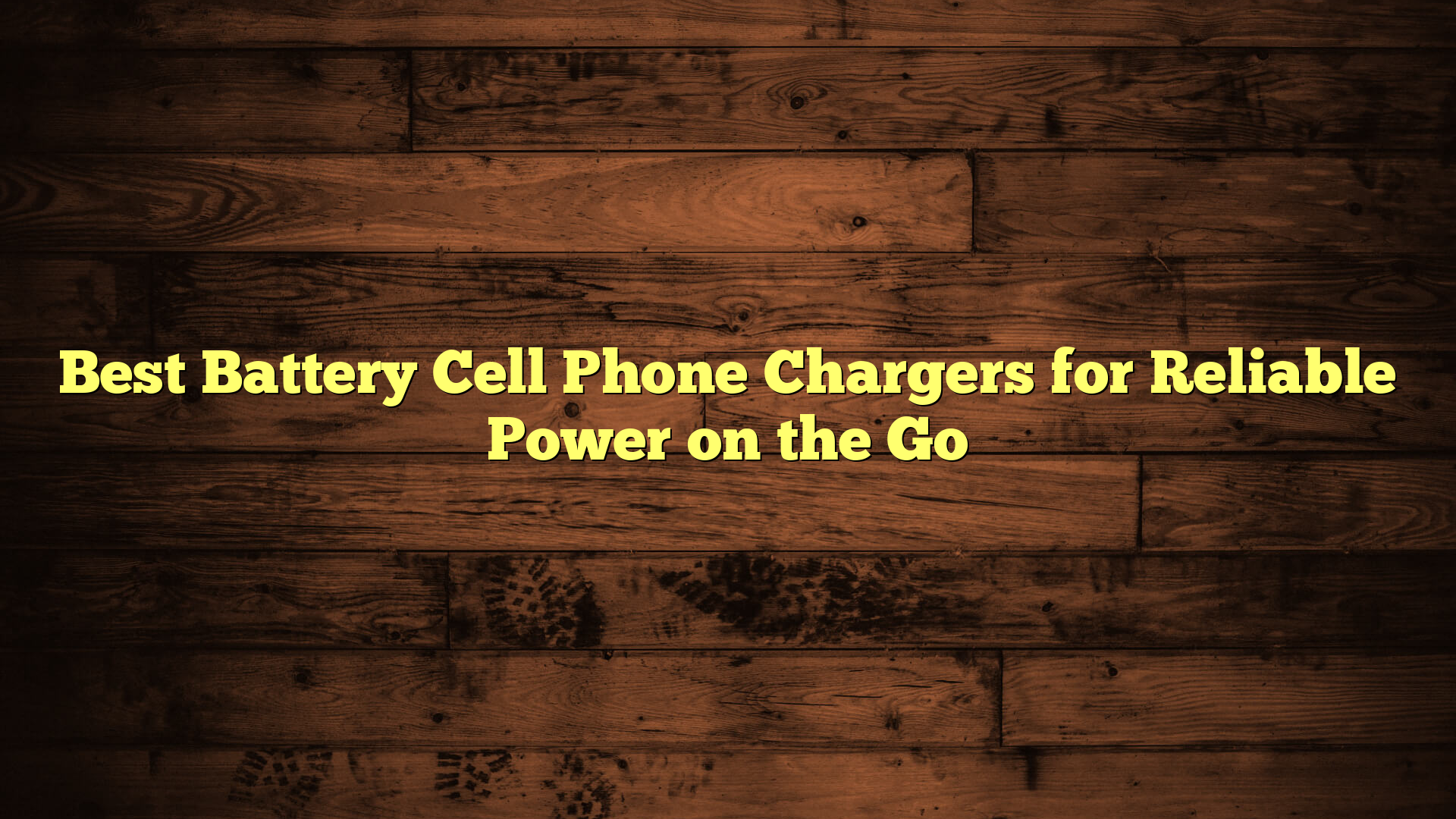 Best Battery Cell Phone Chargers for Reliable Power on the Go